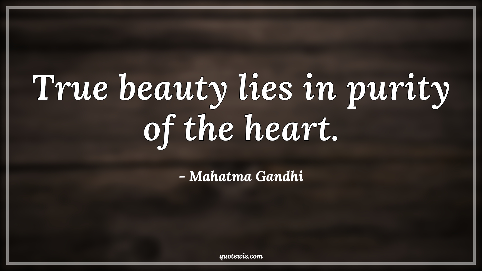 True beauty lies in purity of the heart. - Mahatma Gandhi Quotes |  Beauty Quotes, True beauty Quotes, Short beauty Quotes, Heart Quotes, Purity Quotes, Short Quotes, Inner beauty Quotes,