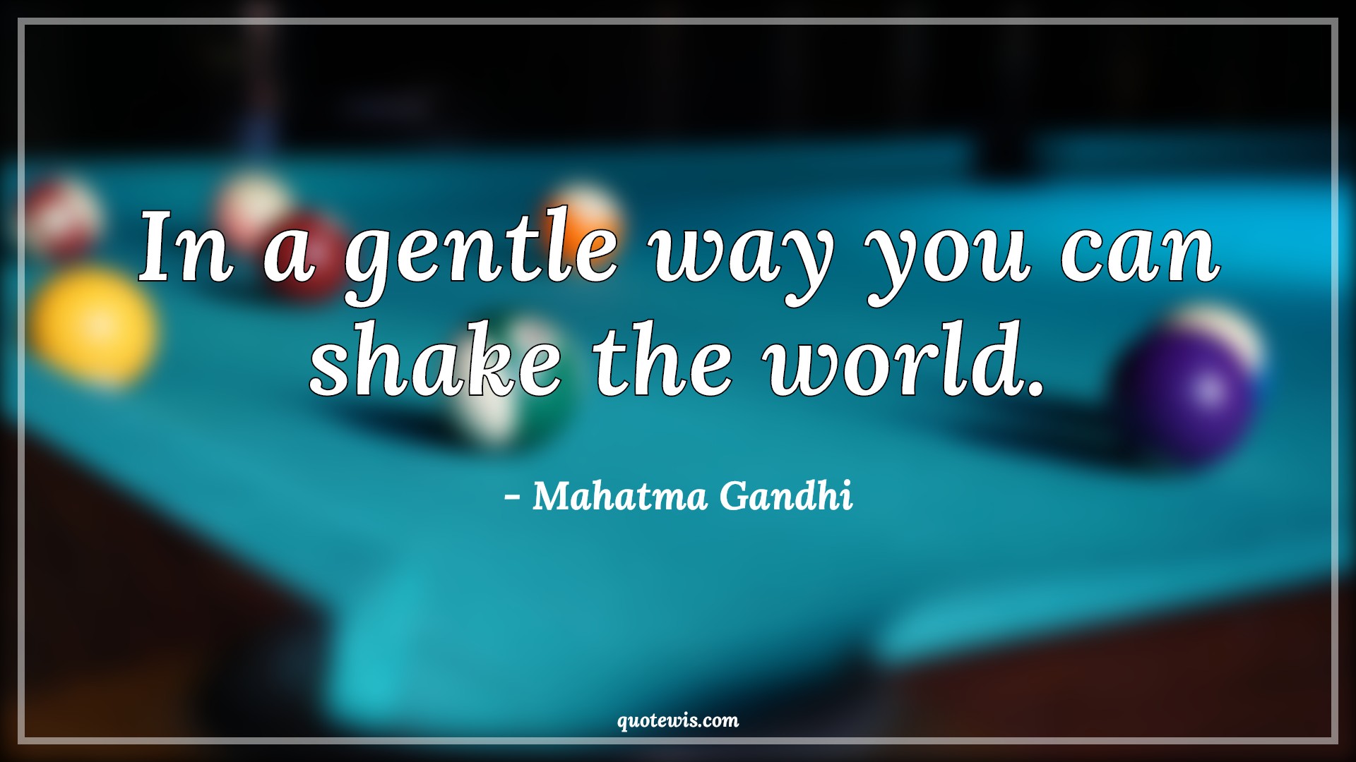 In a gentle way you can shake the world. - Mahatma Gandhi Quotes | 