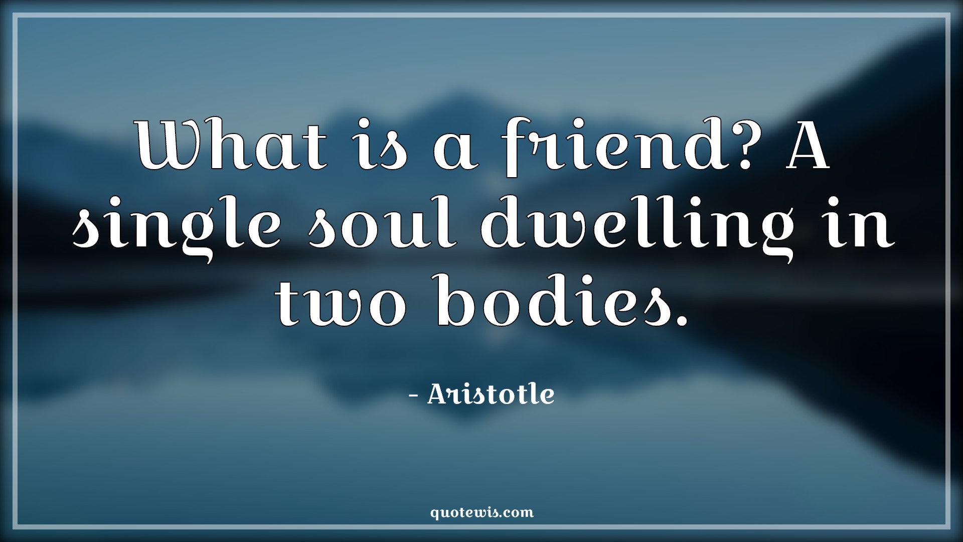 What is a friend? A single soul dwelling in two bodies. - Aristotle Quotes |  Friendship Quotes, Soul Quotes,