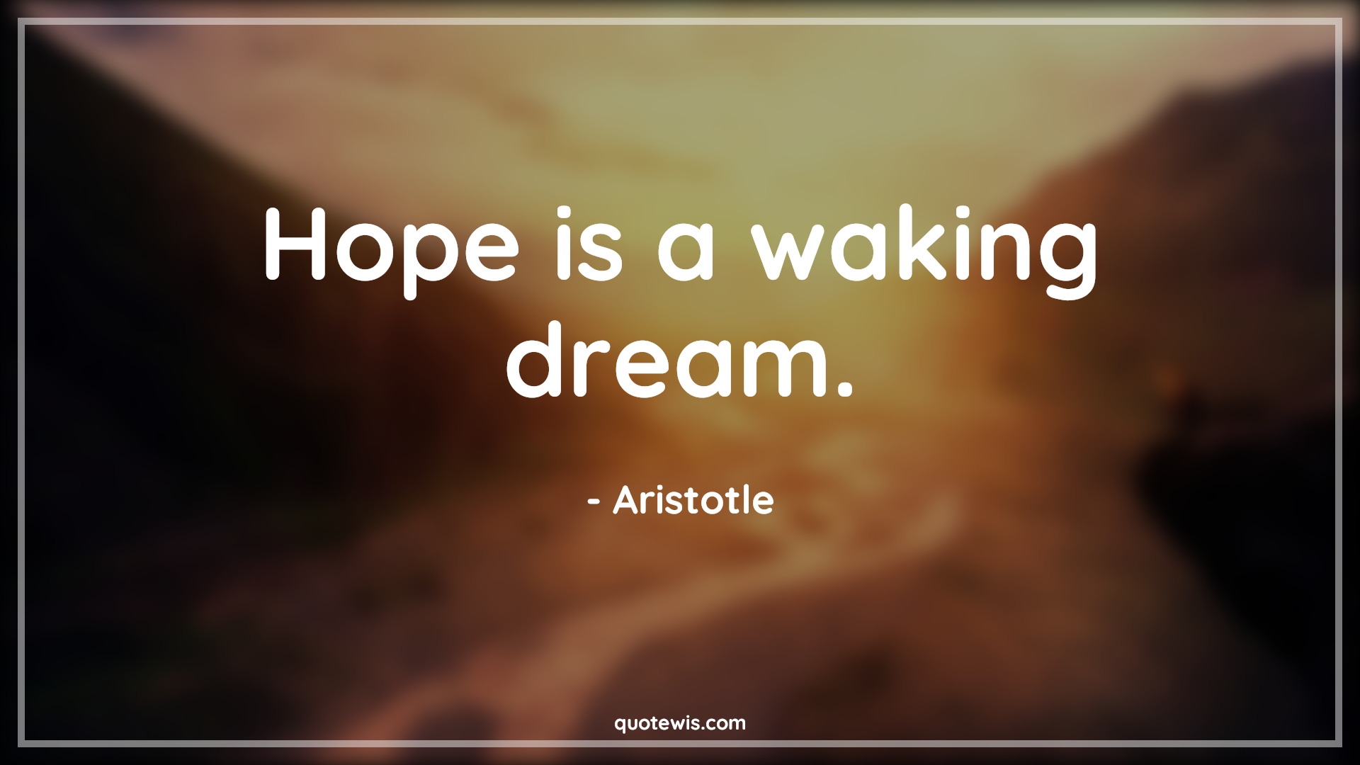 Hope is a waking dream. - Aristotle Quotes |  Dream Quotes, Hope Quotes, Short Quotes, Short life Quotes, Short hope Quotes, Short dream Quotes,