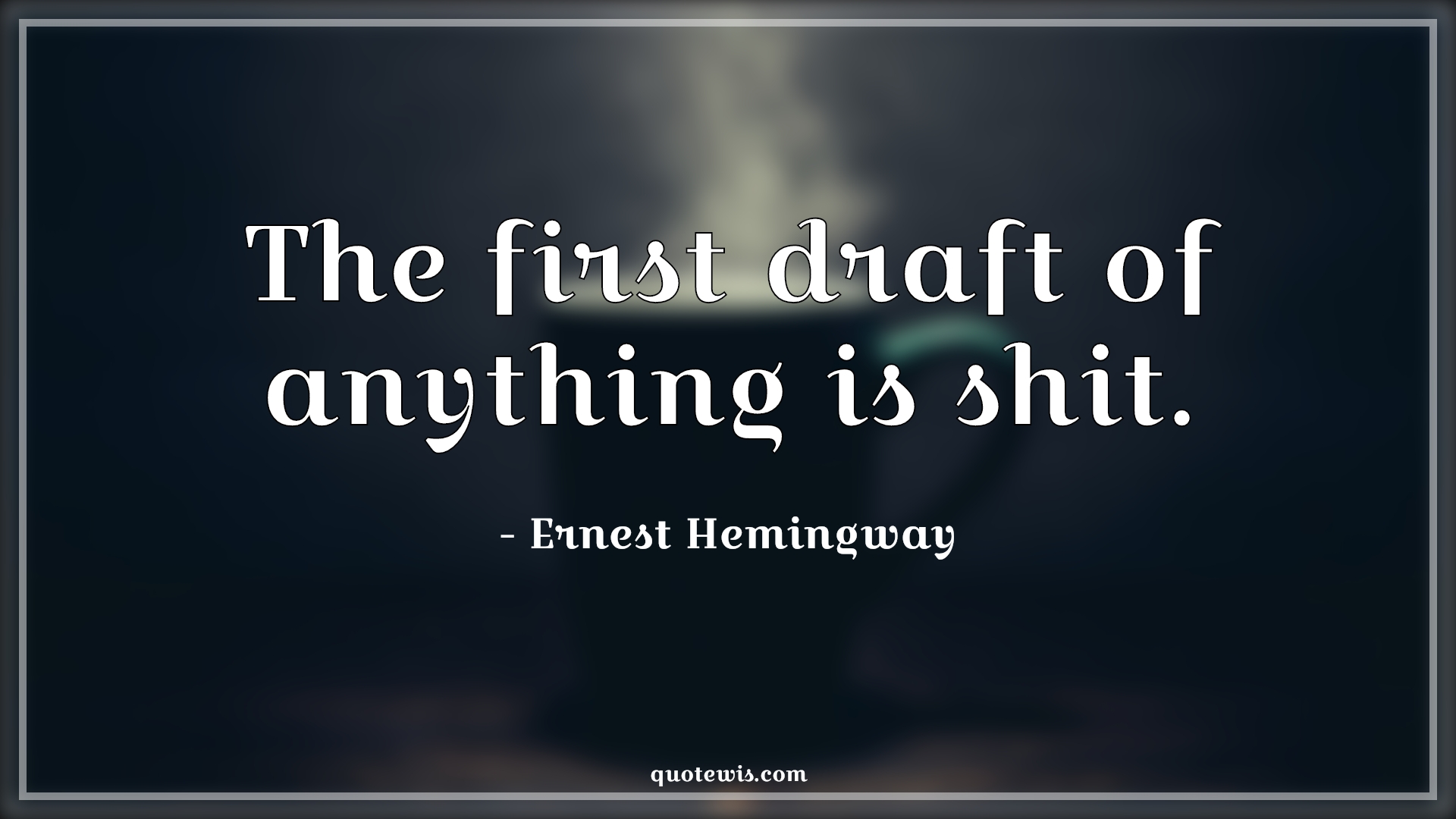 The first draft of anything is shit. - Ernest Hemingway Quotes |  Writing Quotes, Programming Quotes,