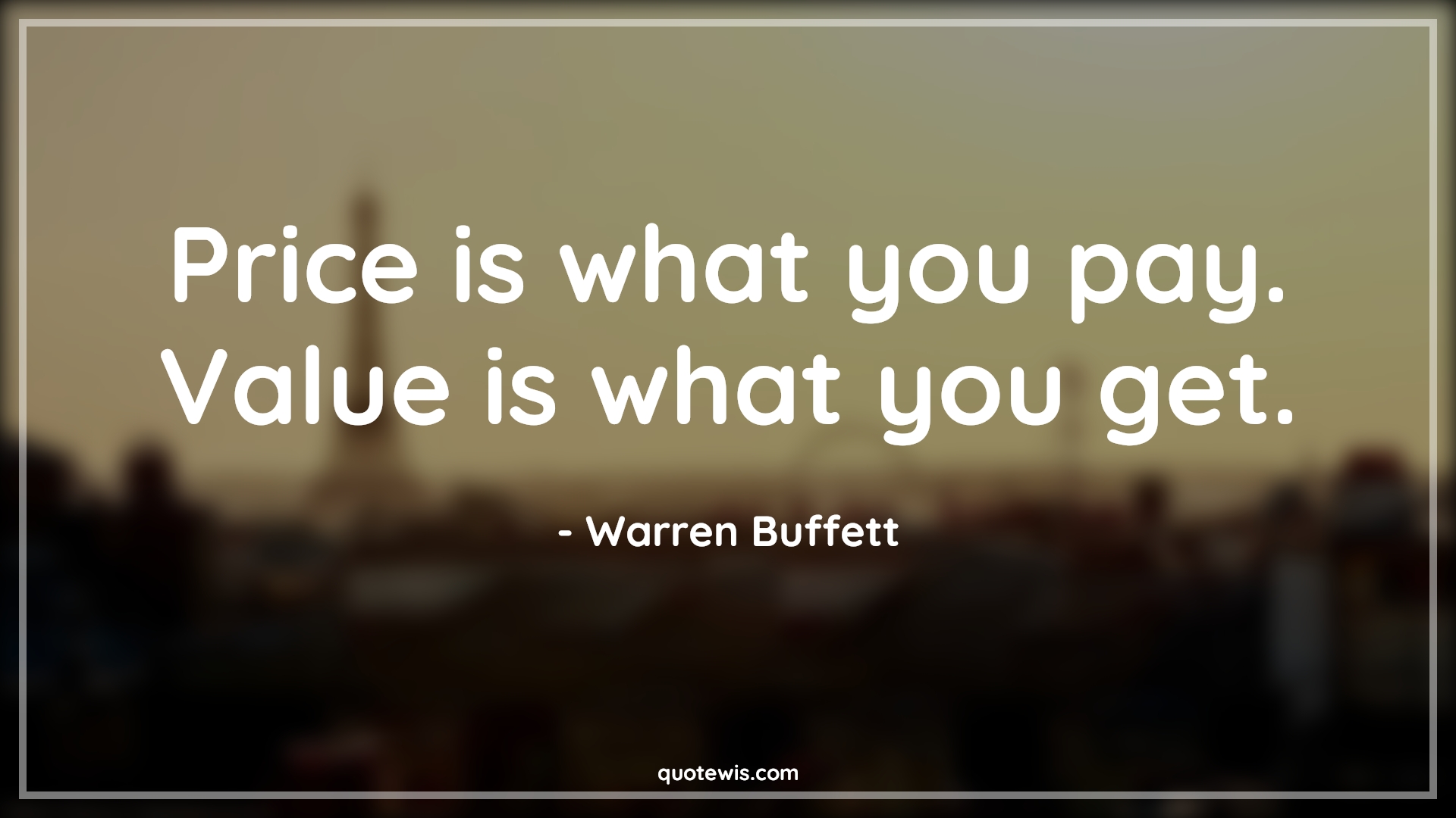 Price is what you pay. Value is what you get. - Warren Buffett Quotes |  Business Quotes, Price Quotes, Value Quotes, Investment Quotes, Finance Quotes, Money Quotes,