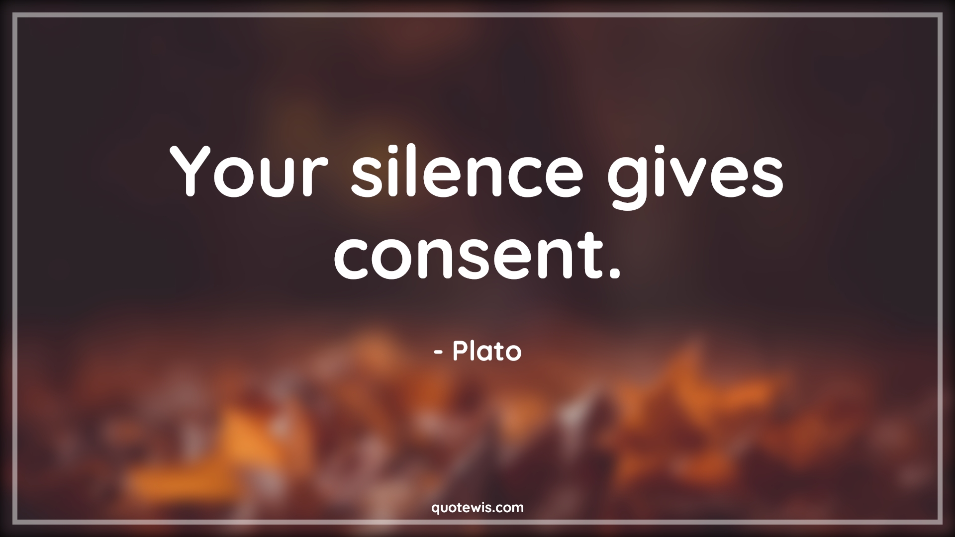 Your silence gives consent. - Plato Quotes |  Silence Quotes, Consent Quotes,