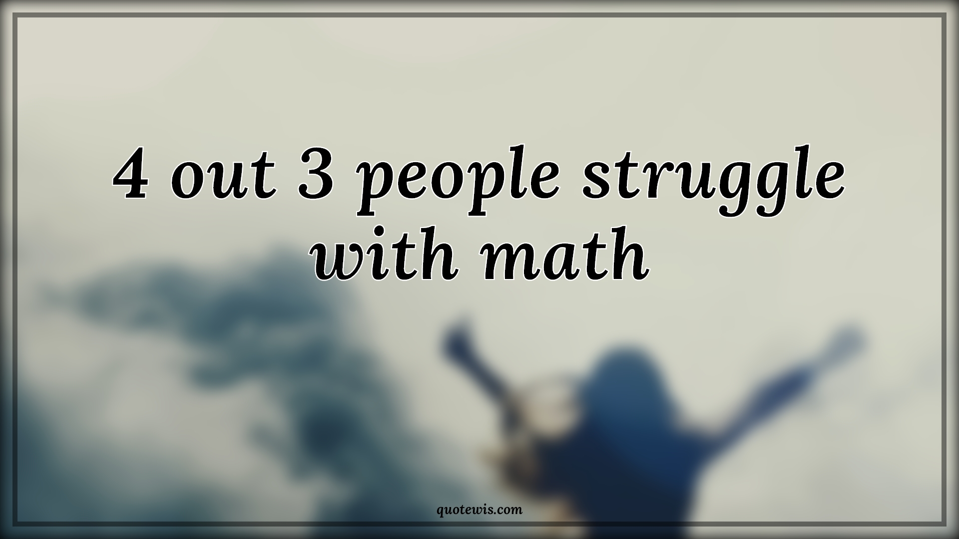 4 out 3 people struggle with math - Anonymous Quotes |  Maths funny Quotes, Maths Quotes, Funny Quotes, Short funny Quotes,