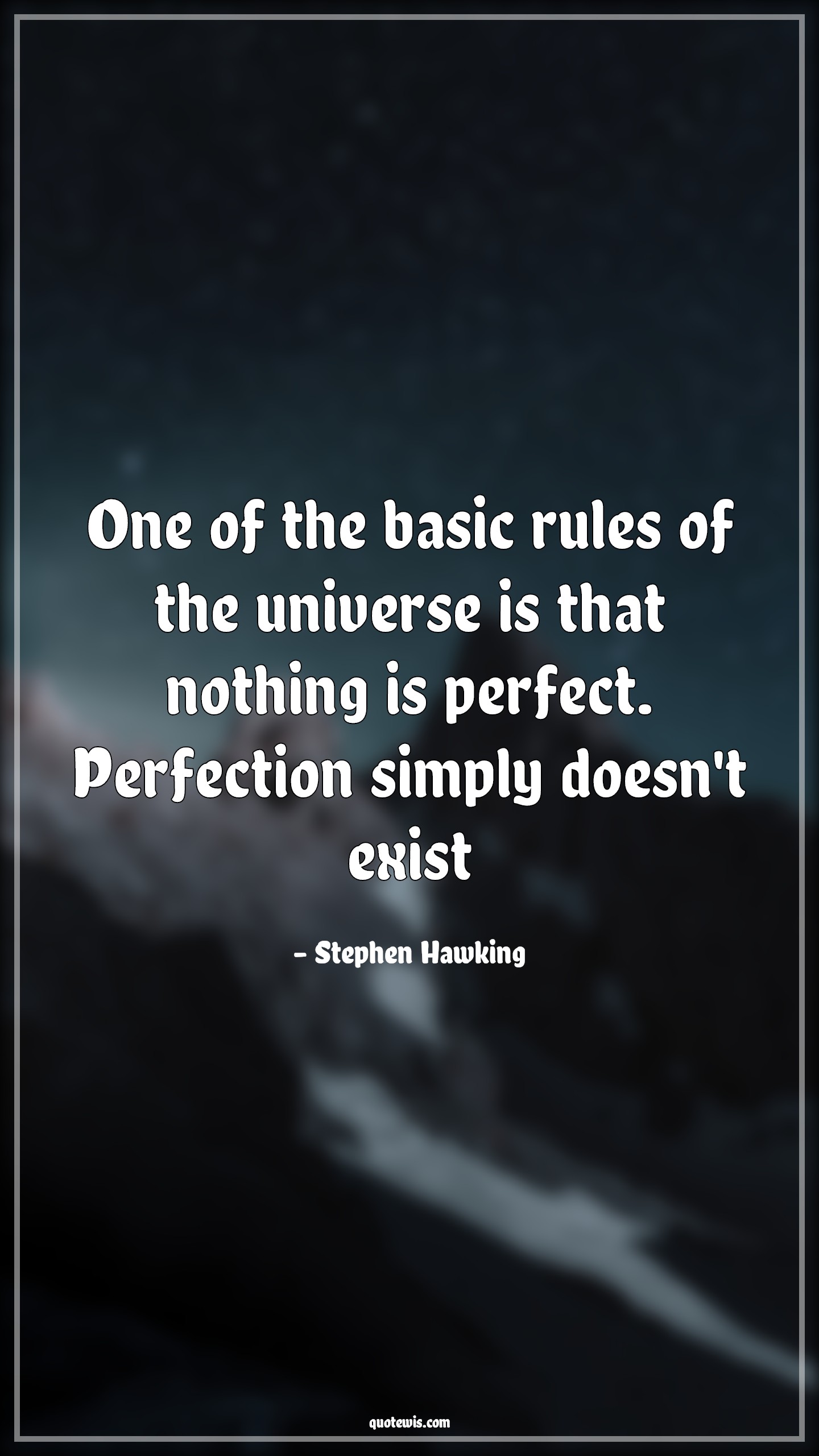 One of the basic rules of the universe is that nothing is perfect. Perfection simply doesn't exist - Stephen Hawking Quotes |  Perfection Quotes, Universe Quotes, Nothing Quotes,