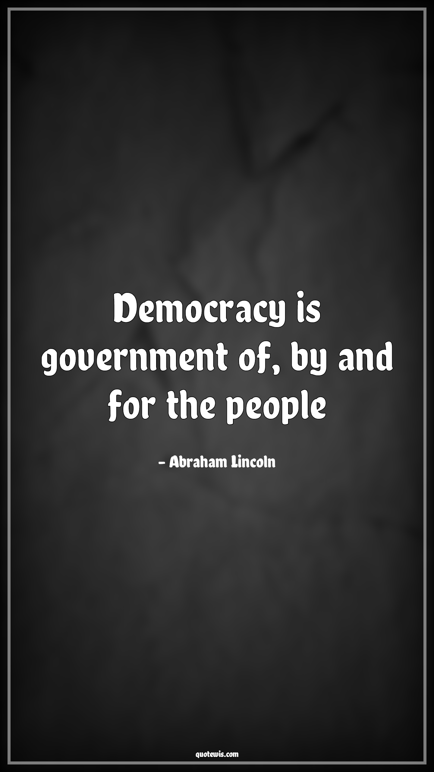 Democracy is government of, by and for the people - Abraham Lincoln Quotes |  Democracy Quotes, Politics Quotes, Government Quotes, People Quotes,