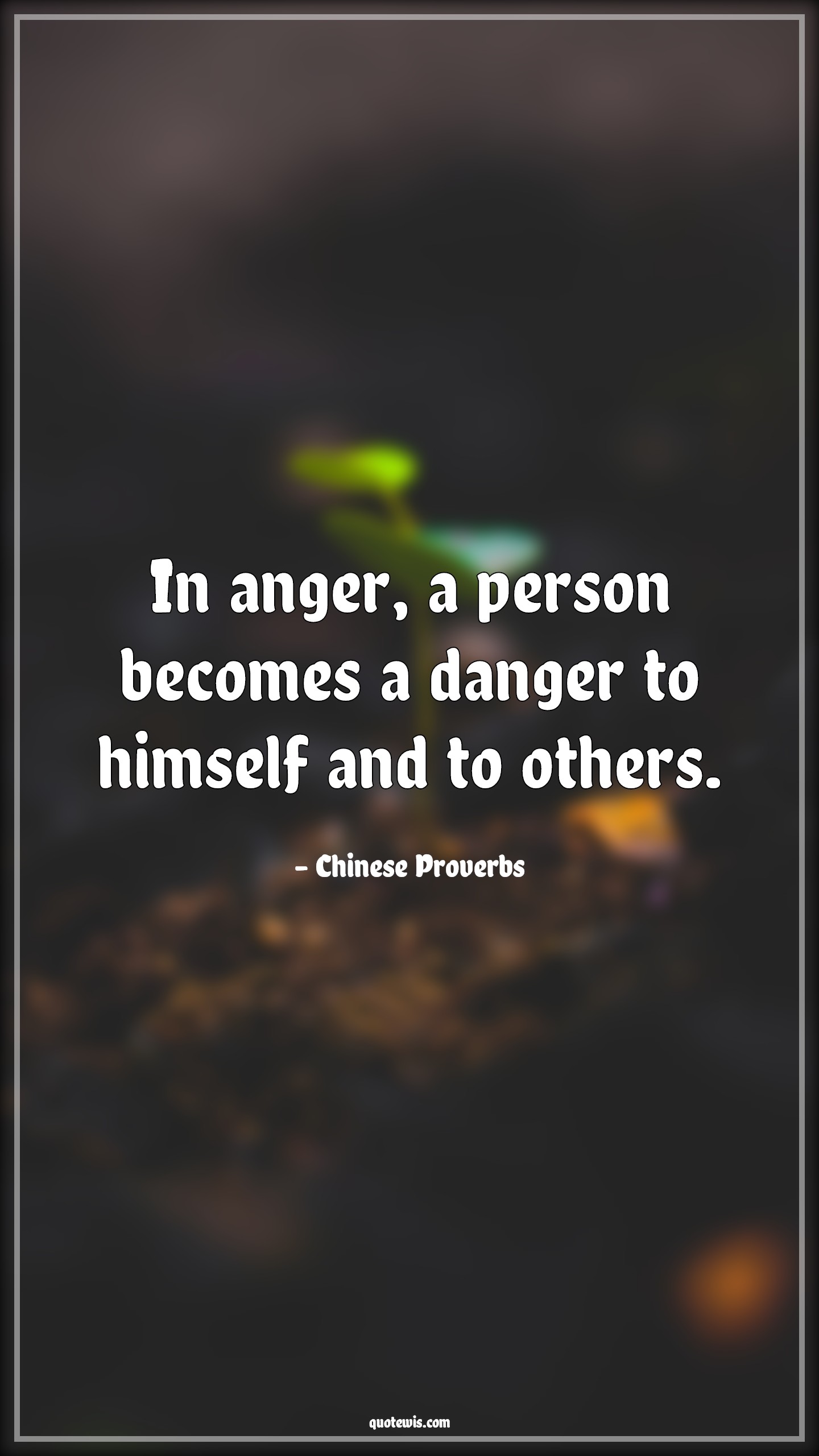 In anger, a person becomes a danger to himself and to others. - Chinese Proverbs Quotes |  Anger Quotes, Danger Quotes,