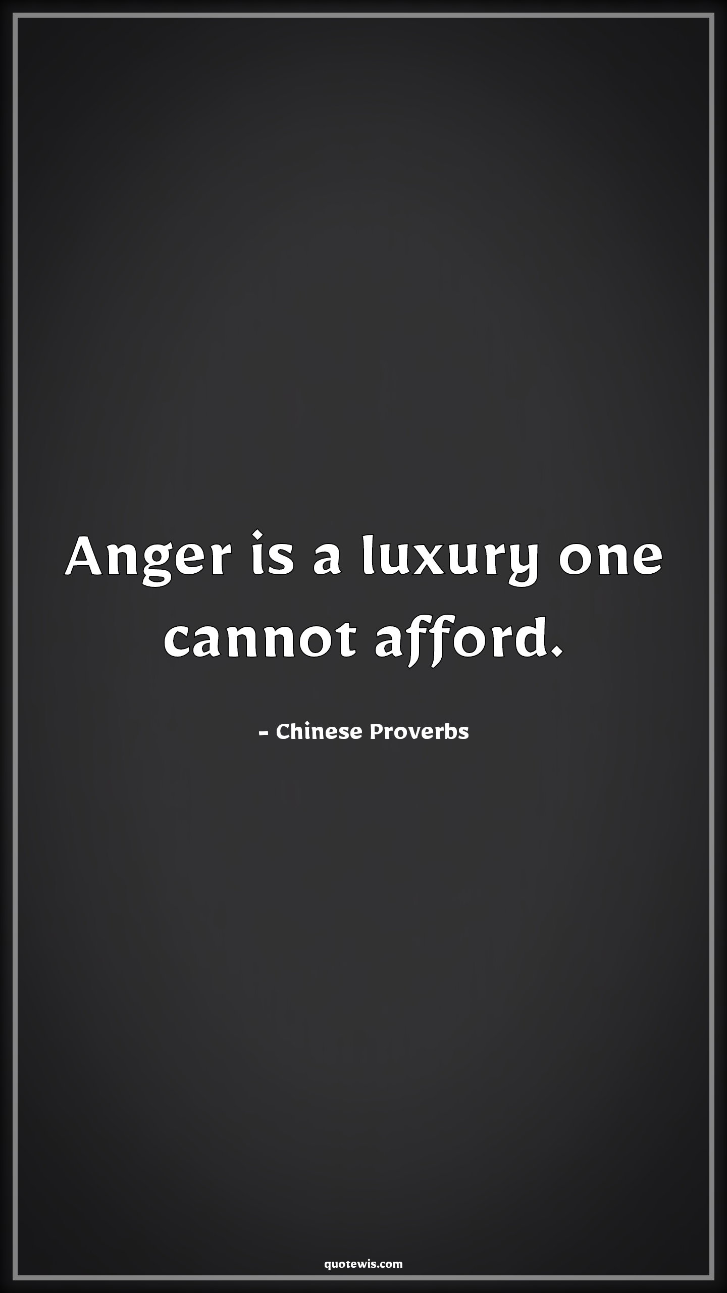 Anger is a luxury one cannot afford. - Chinese Proverbs Quotes |  Anger Quotes, Luxury Quotes,