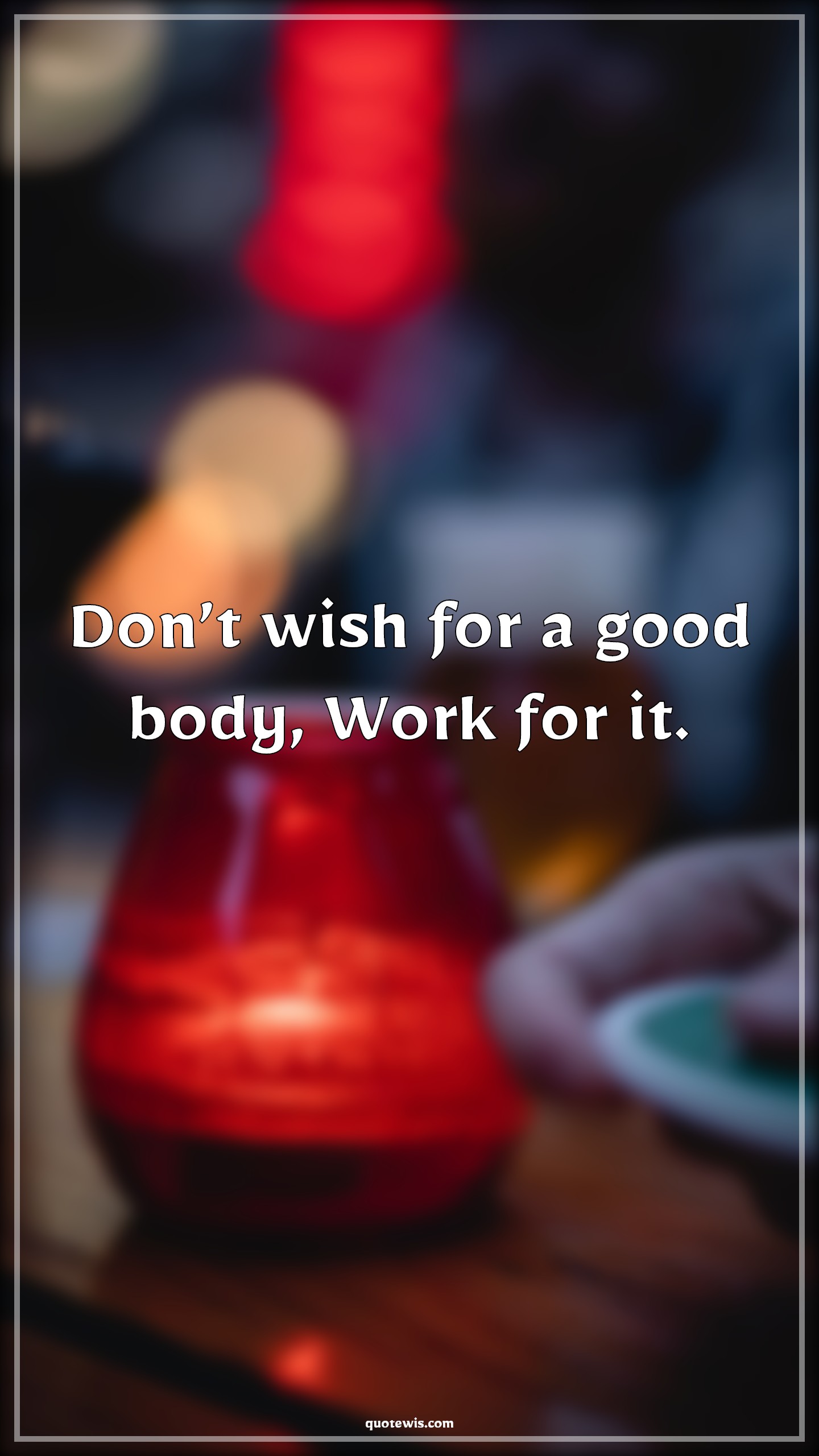 Don’t wish for a good body, Work for it. - Anonymous Quotes |  Fitness Quotes, Workout Quotes, Workout motivation Quotes,