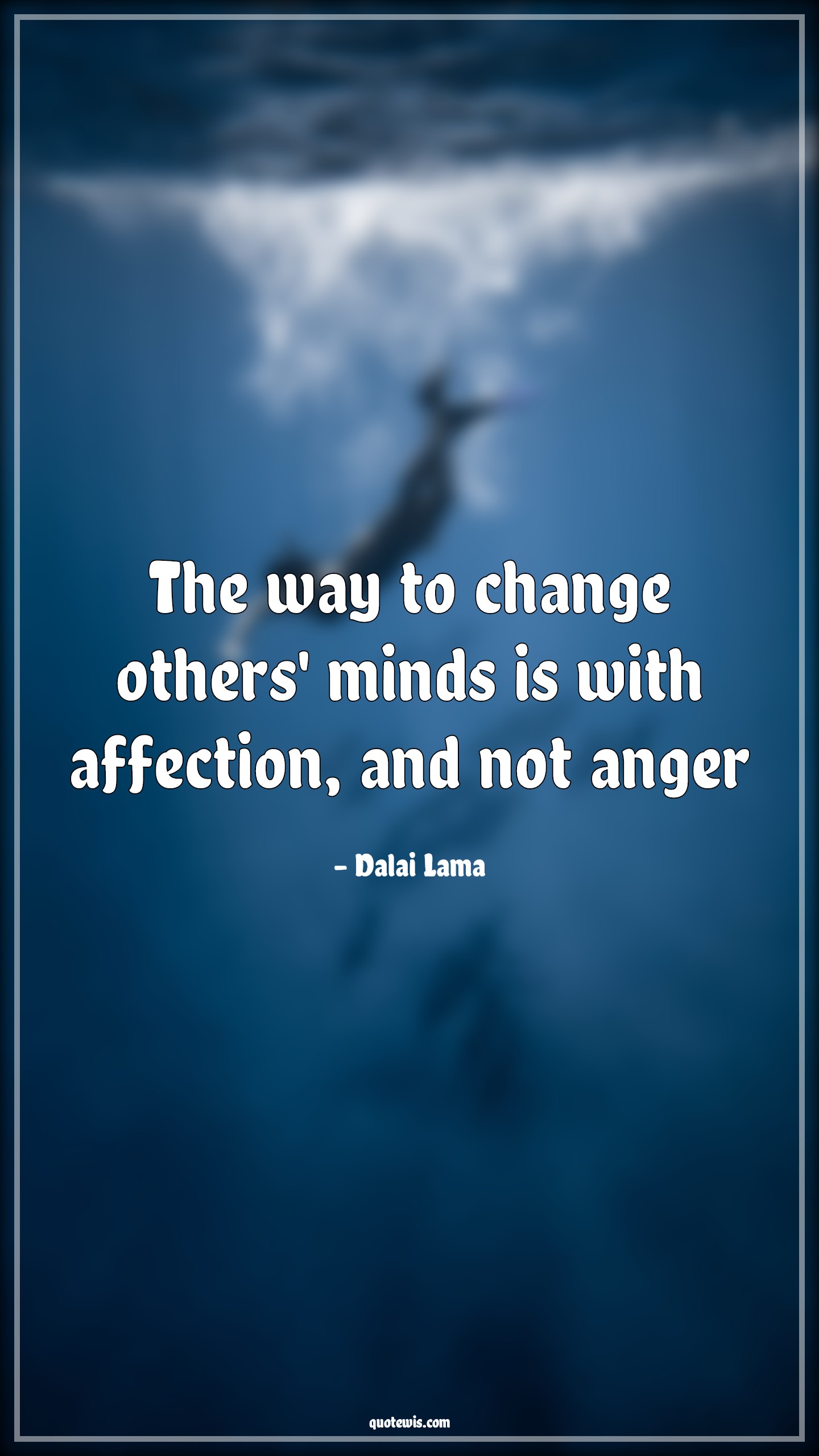 The way to change others' minds is with affection, and not anger. - Dalai Lama Quotes | 