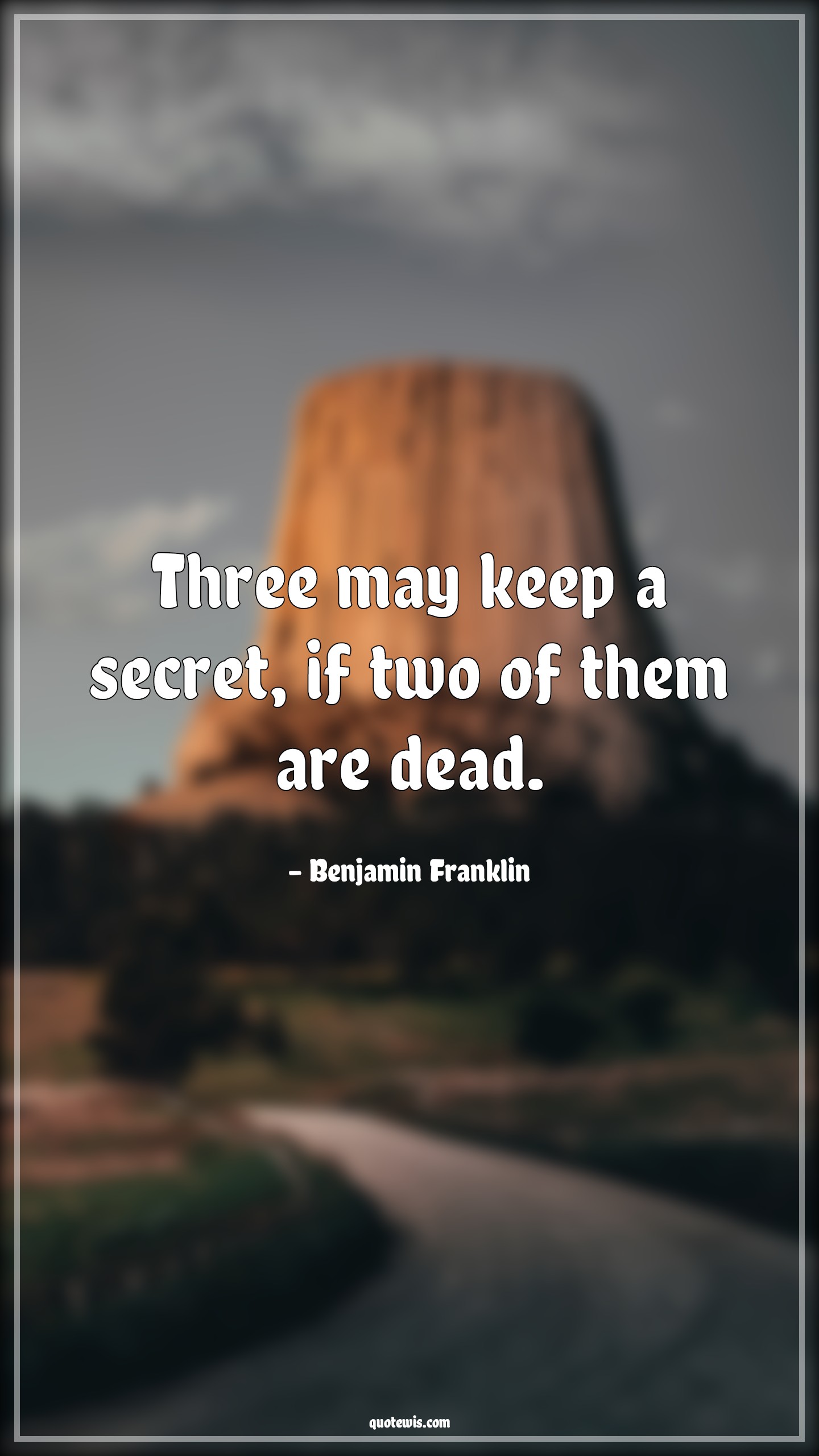 Three may keep a secret, if two of them are dead. - Benjamin Franklin Quotes |  Secrets Quotes, Human nature Quotes, Keeping secret Quotes, Funny Quotes, Short funny Quotes, Short Quotes, Character Quotes,