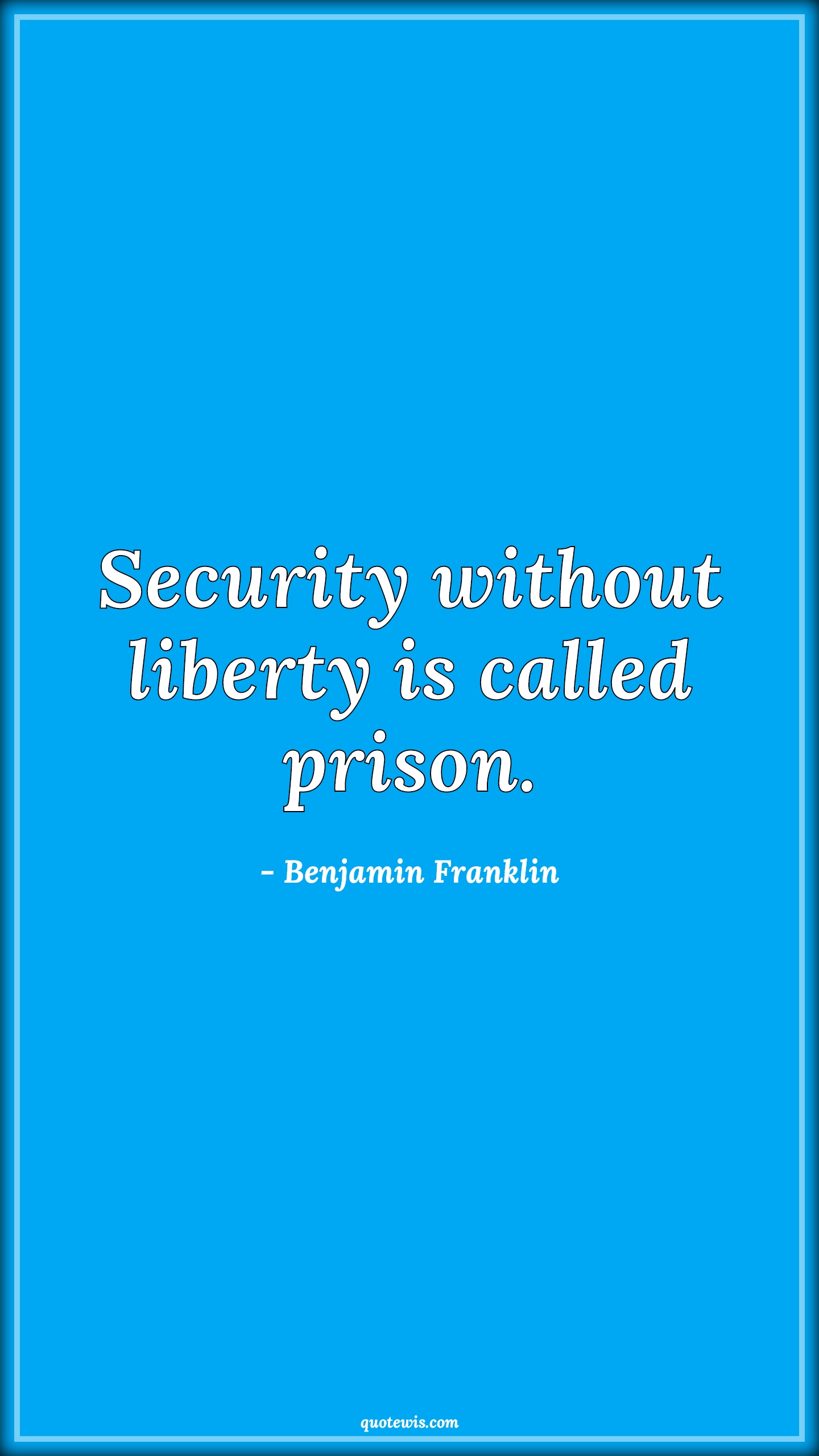 Security without liberty is called prison. - Benjamin Franklin Quotes | 