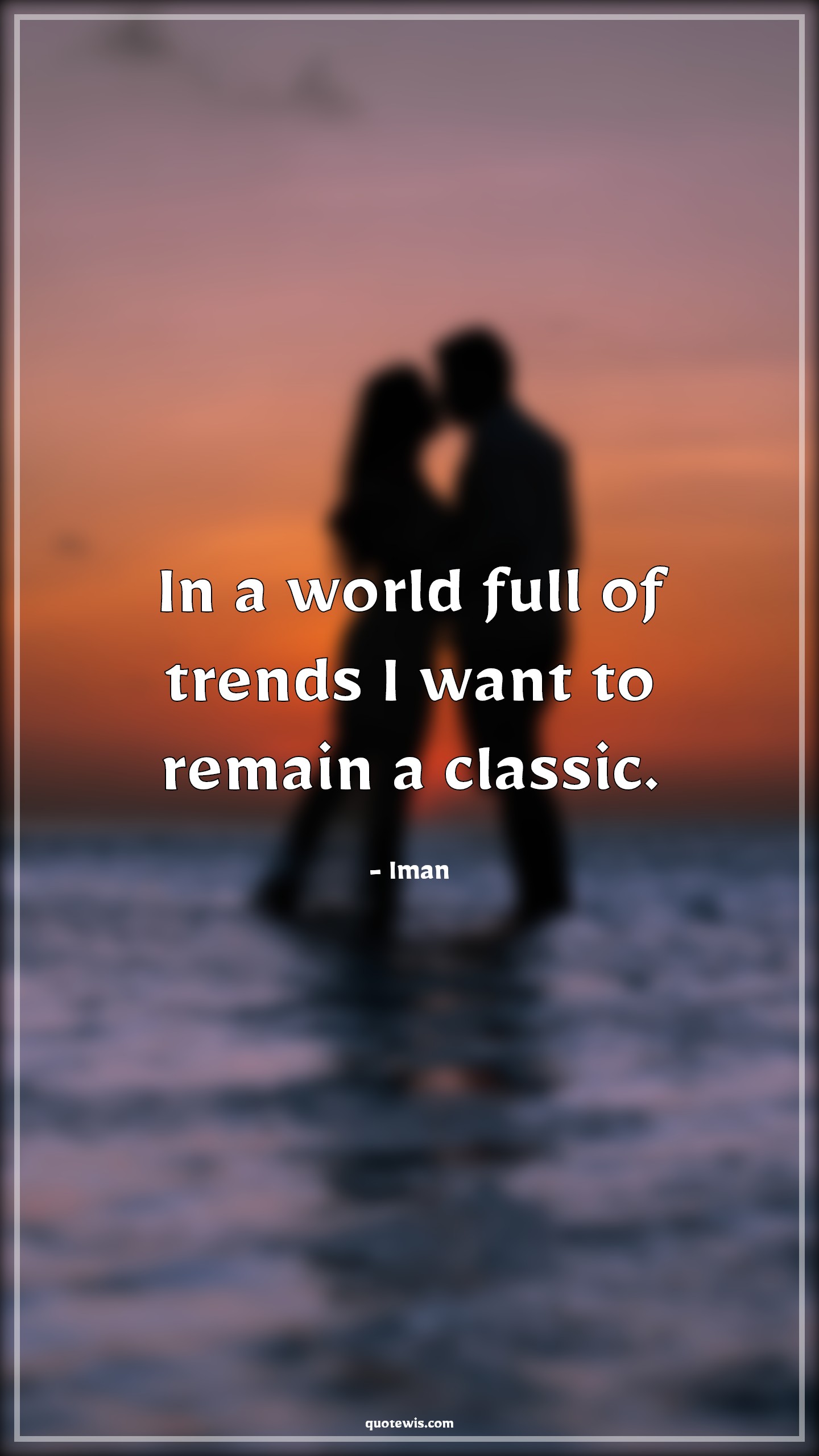 In a world full of trends I want to remain a classic. - Iman Quotes |  In A World Full Of Quotes, World Quotes, Trend Quotes, Classic Quotes, I Want Quotes,