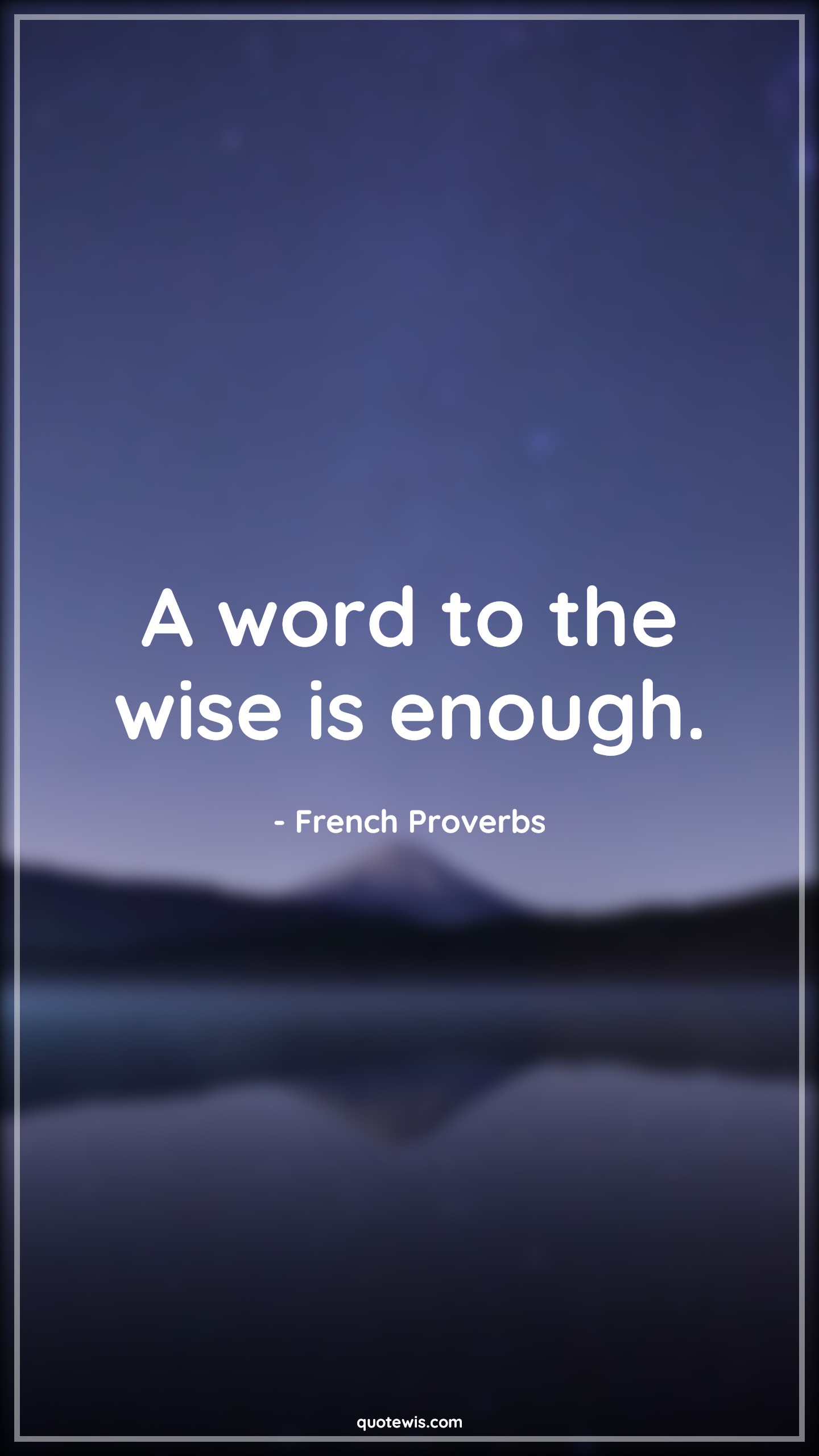 A word to the wise is enough. - French Proverbs Quotes | 