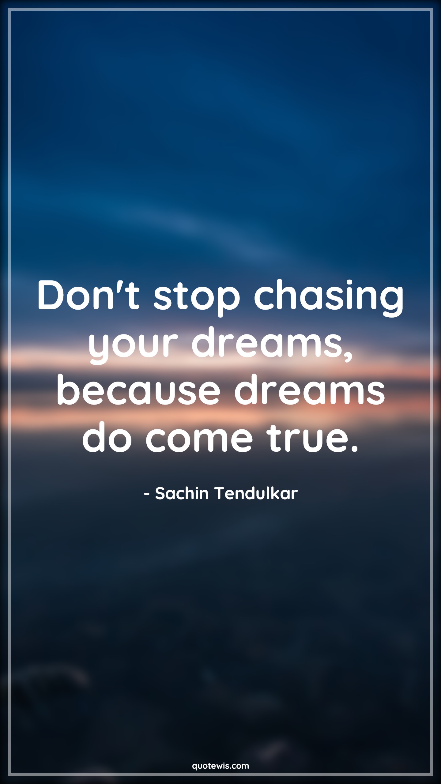 Don't stop chasing your dreams, because dreams do come true. - Sachin Tendulkar Quotes |  Dream Quotes, Cricket Quotes, Keep trying Quotes, Success Quotes, Motivational Quotes, Sports Quotes,