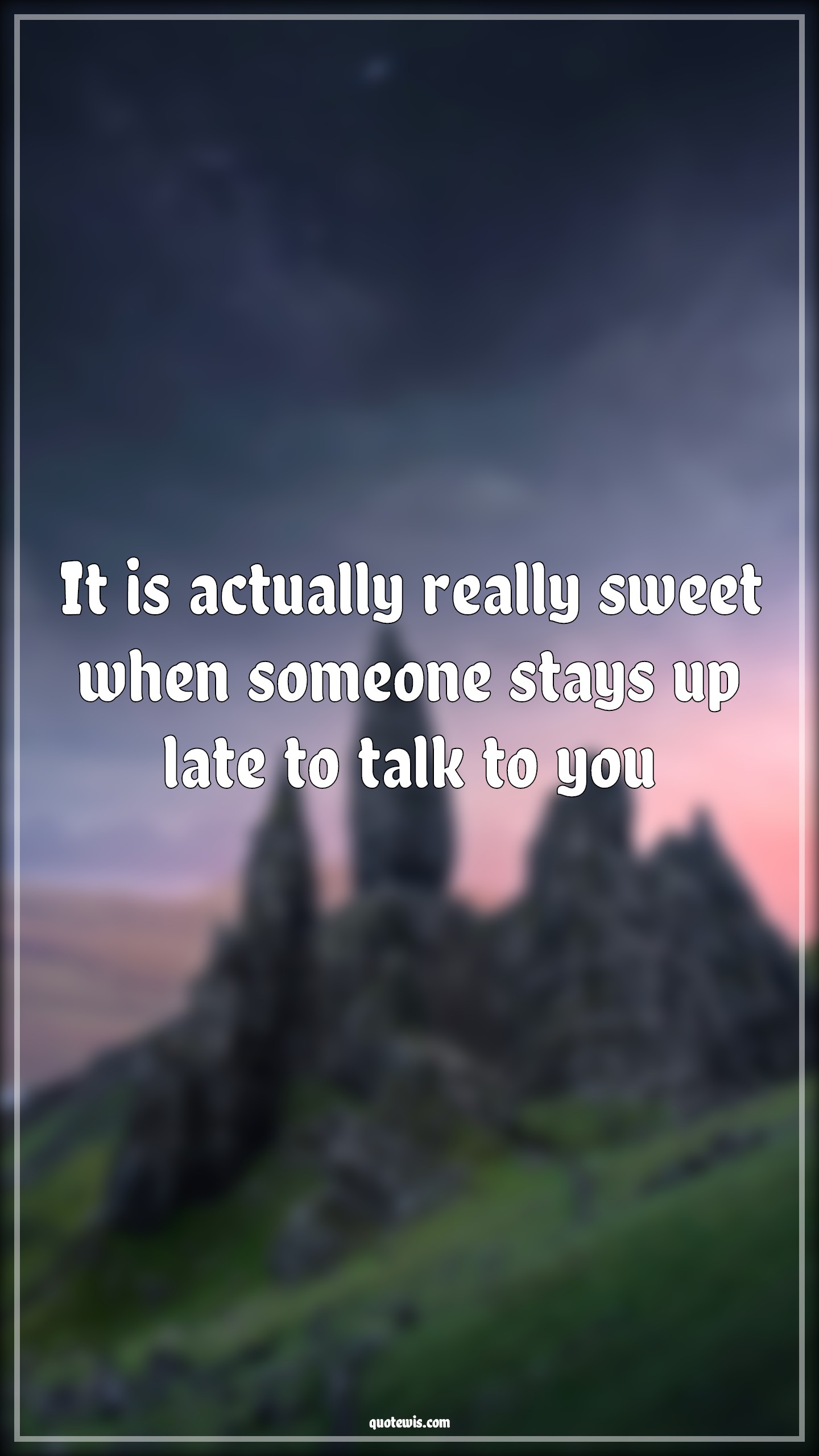 It is actually really sweet when someone stays up late to talk to you - Anonymous Quotes | 