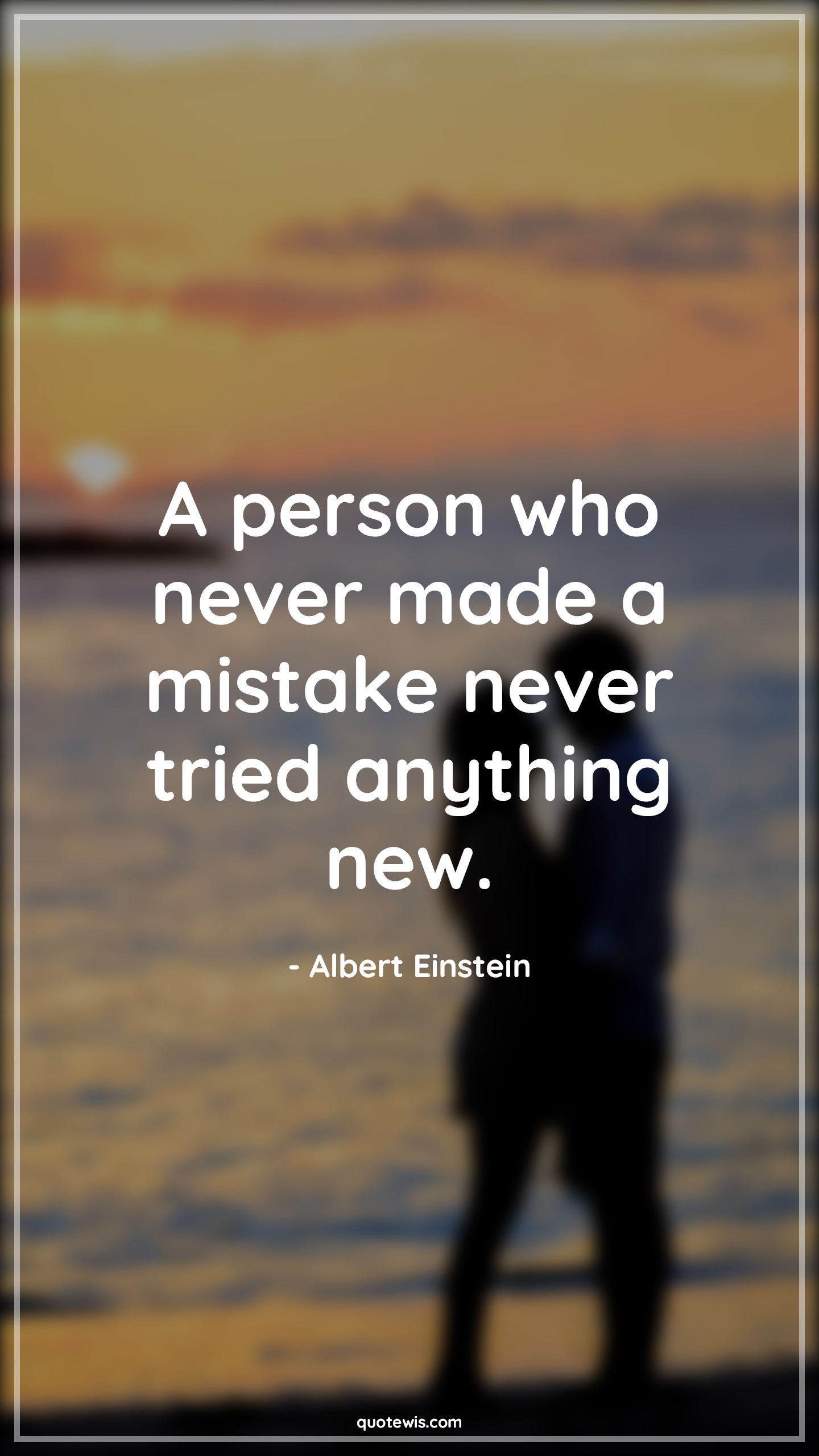 A person who never made a mistake never tried anything new. - Albert Einstein Quotes |  Learning Quotes, Mistake Quotes, Trying Quotes, Never Quotes, Keep trying Quotes, Don't quit Quotes, Never Give-Up Quotes, Motivational Quotes, Short motivational Quotes,