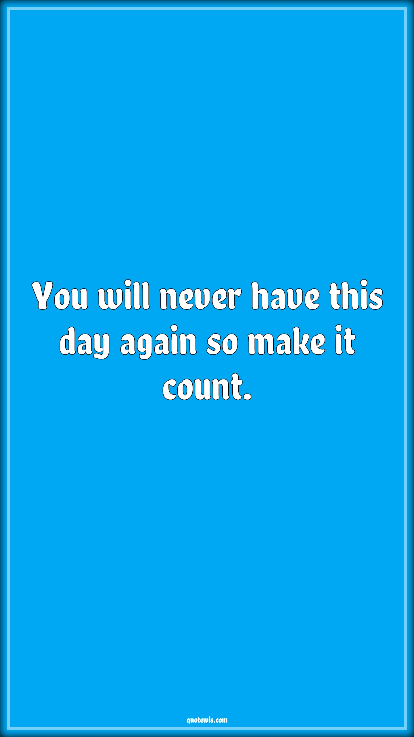 You will never have this day again so make it count. - Anonymous Quotes |  Never Quotes, Make it happen Quotes, Motivational Quotes, Inspirational Quotes, Achievement Quotes,
