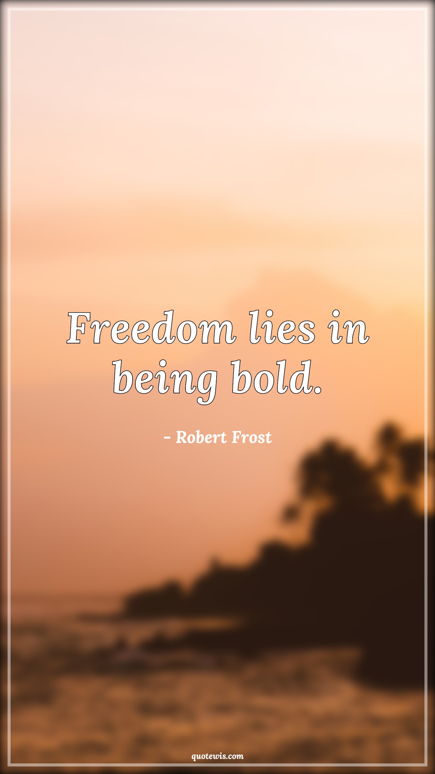 Freedom lies in being bold. - Robert Frost Quotes |  Freedom Quotes, Democracy Quotes, Being bold Quotes, Boldness Quotes, Short Quotes, Short freedom Quotes,