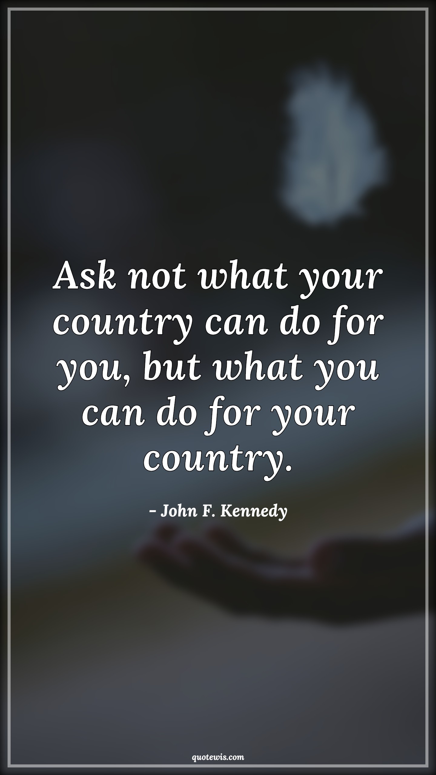 Ask not what your country can do for you, but what you can do for your country. - John F. Kennedy Quotes |  Nation Quotes, Country Quotes, Patriot Quotes, Patriotism Quotes,
