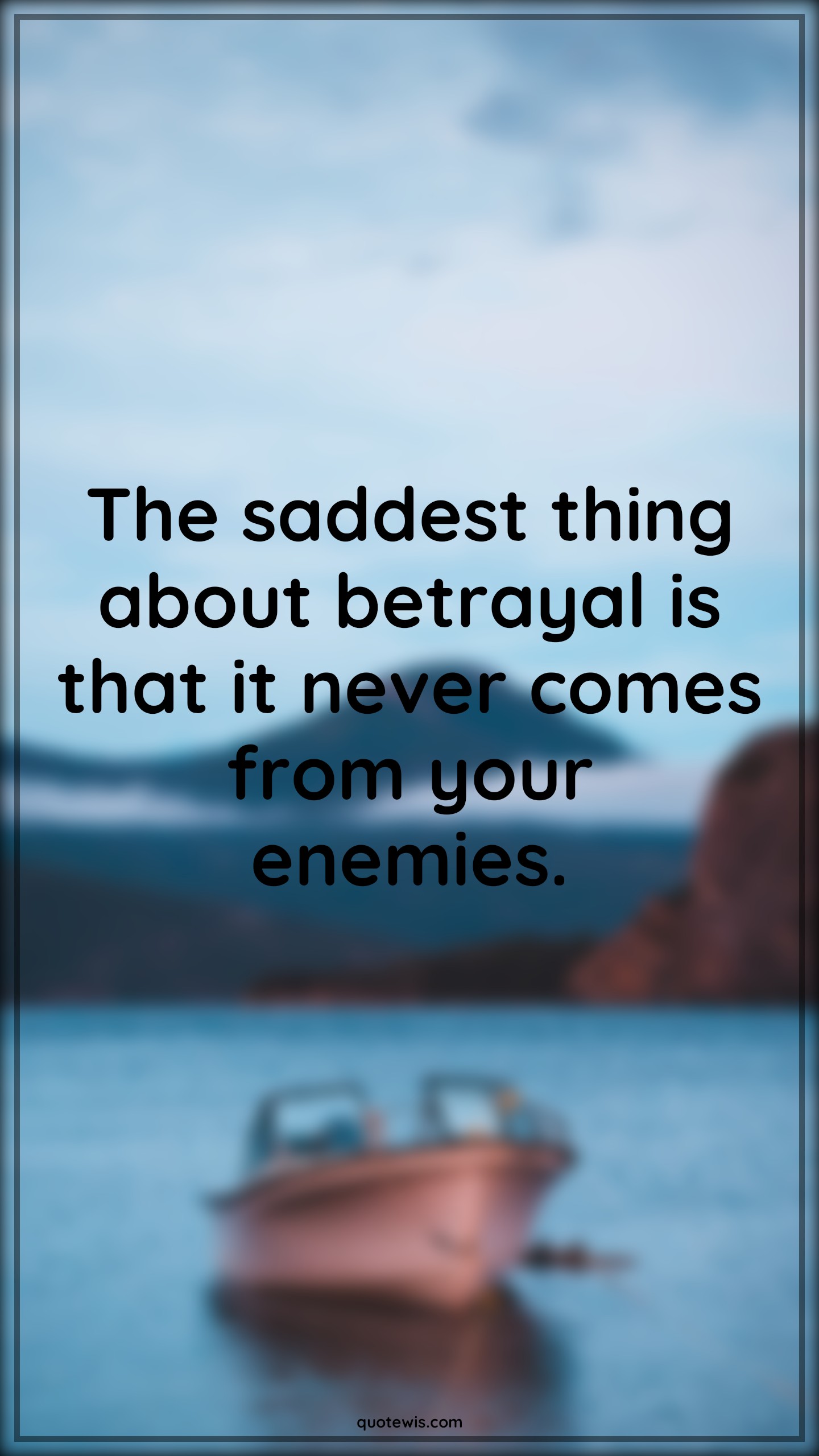 The saddest thing about betrayal is that it never comes from your enemies. - Anonymous Quotes |  Betrayal Quotes, Sadness Quotes, Never Quotes, Enemy Quotes, Short Quotes,
