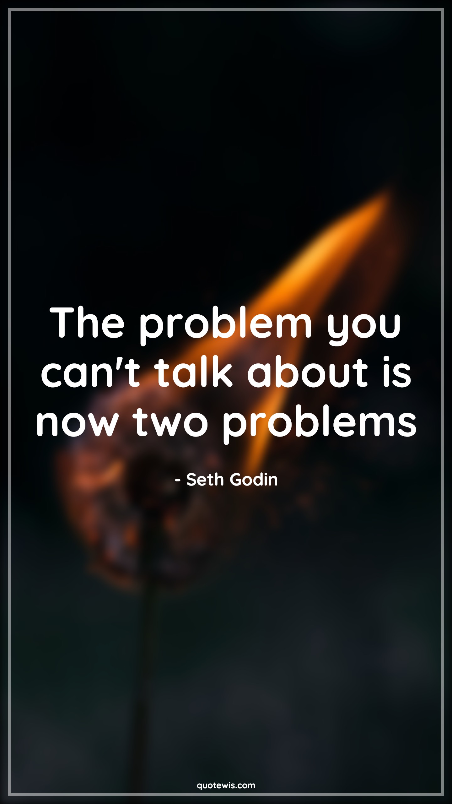 The problem you can't talk about is now two problems - Seth Godin Quotes |  Problem Quotes,