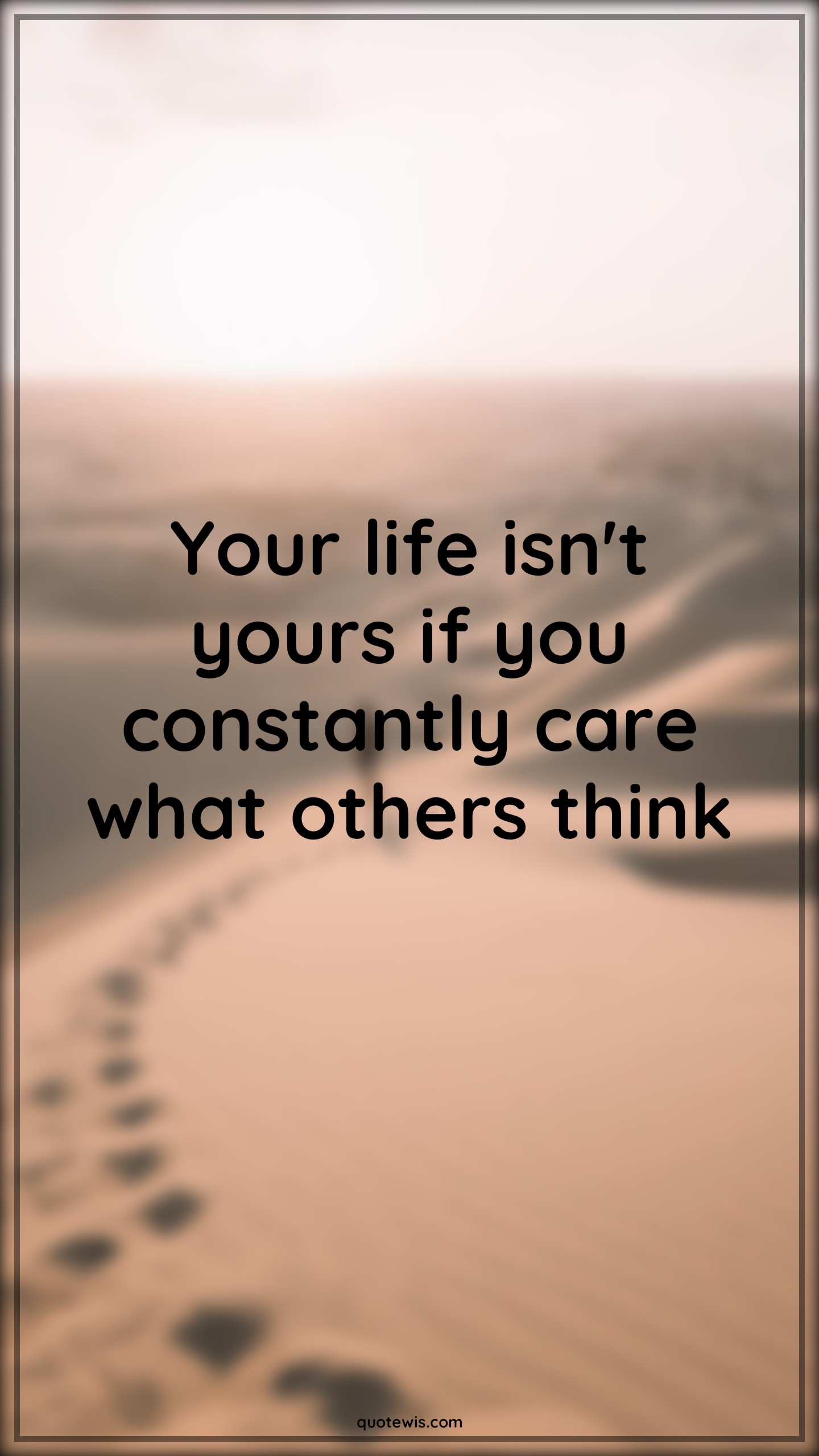 Your life isn't yours if you constantly care what others think - Anonymous Quotes | 