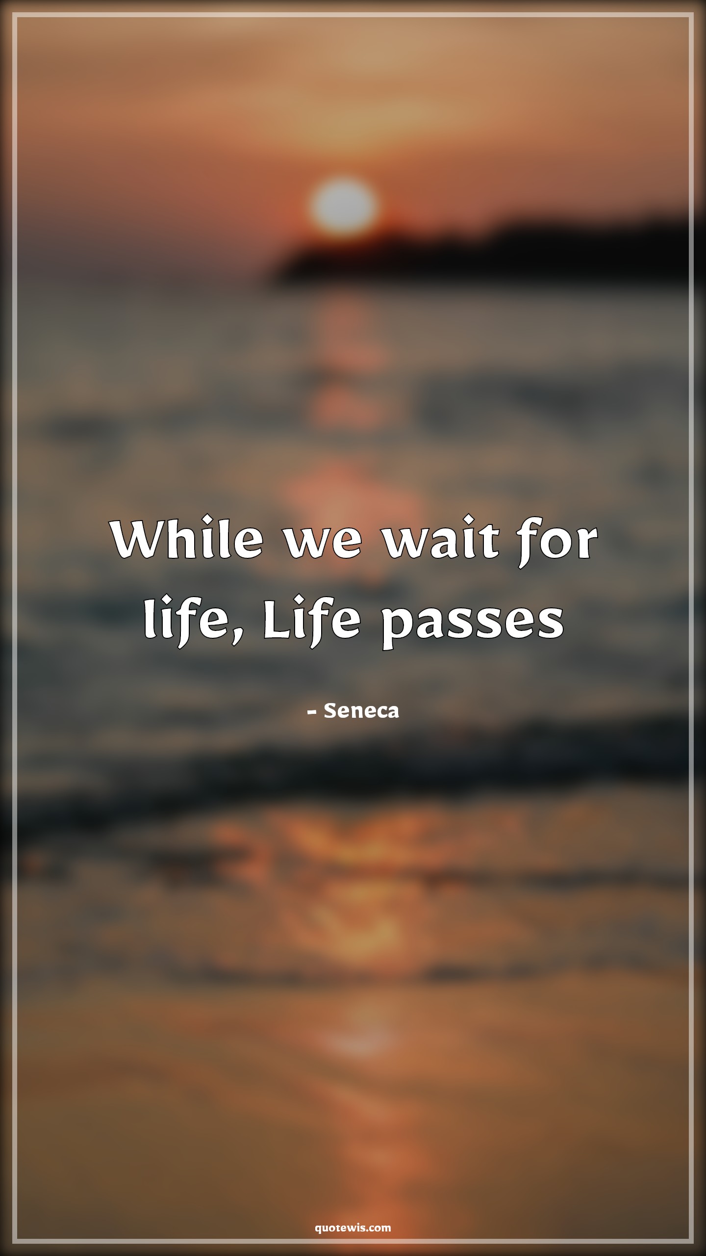 While we wait for life, Life passes - Seneca Quotes |  Life Quotes, Do what you love Quotes, Do what you want Quotes, Living Quotes, Short Quotes, Short life Quotes, Don't wait Quotes, Enjoy every moment Quotes, Enjoy journey Quotes,
