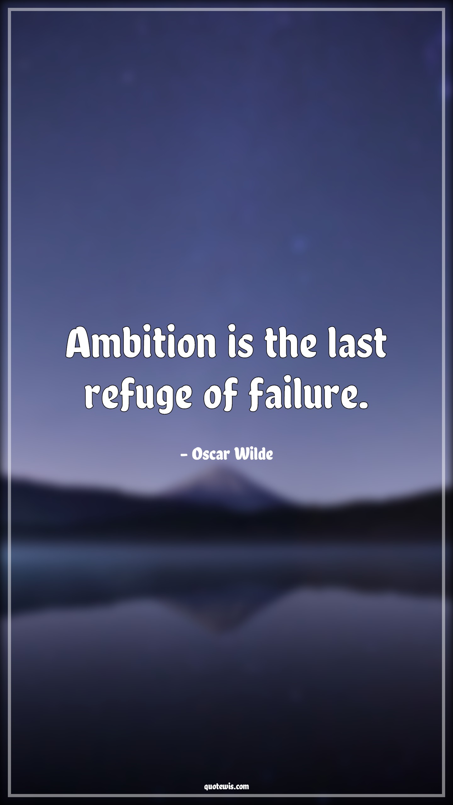 Ambition is the last refuge of failure. - Oscar Wilde Quotes |  Ambition Quotes, Refuge Quotes, Failure Quotes, Last Quotes, Short Quotes, Short ambition Quotes, Short failure Quotes,