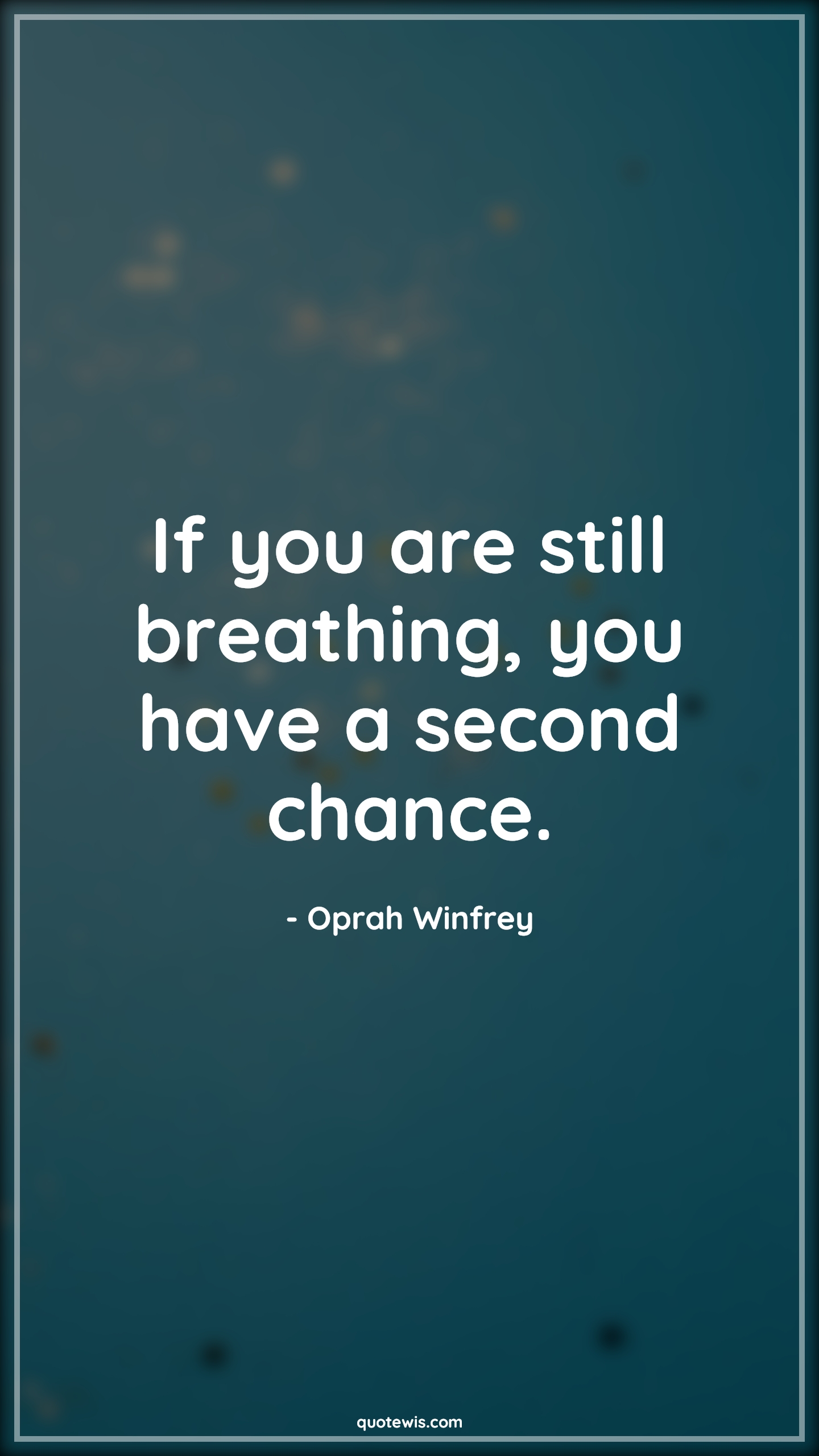 If you are still breathing, you have a second chance. - Oprah Winfrey Quotes |  Breath Quotes, Chance Quotes, Second chance Quotes, Hope Quotes, Motivational Quotes, Never Give-Up Quotes, Encourage Quotes, Don't quit Quotes, Stay positive (Be positive) Quotes,