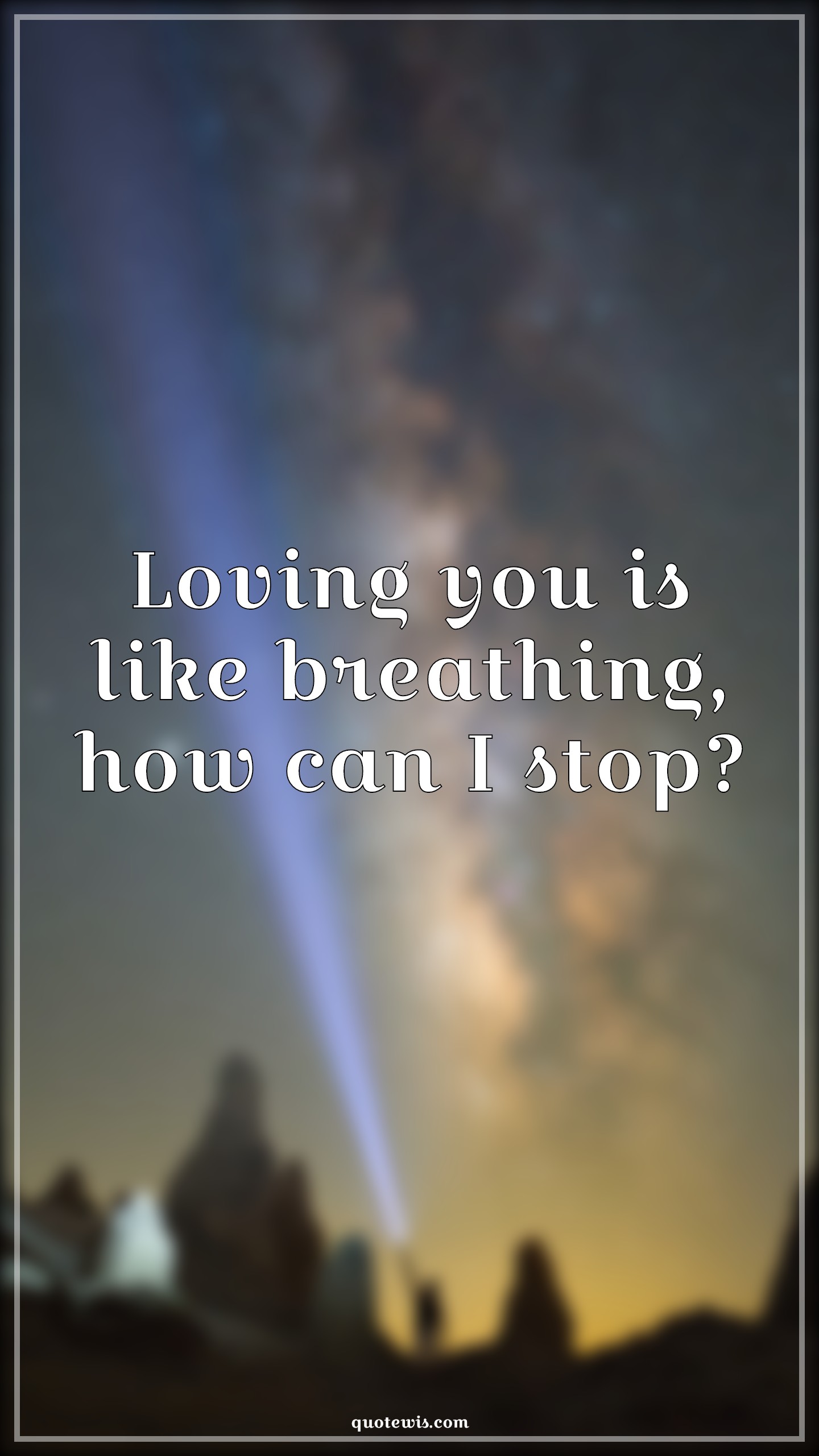 Loving you is like breathing, how can I stop? - Anonymous Quotes |  Love Quotes, Love Quotes for Her, Love Quotes for Him , Love  Quotes for husband, Love Quotes for wife ,
