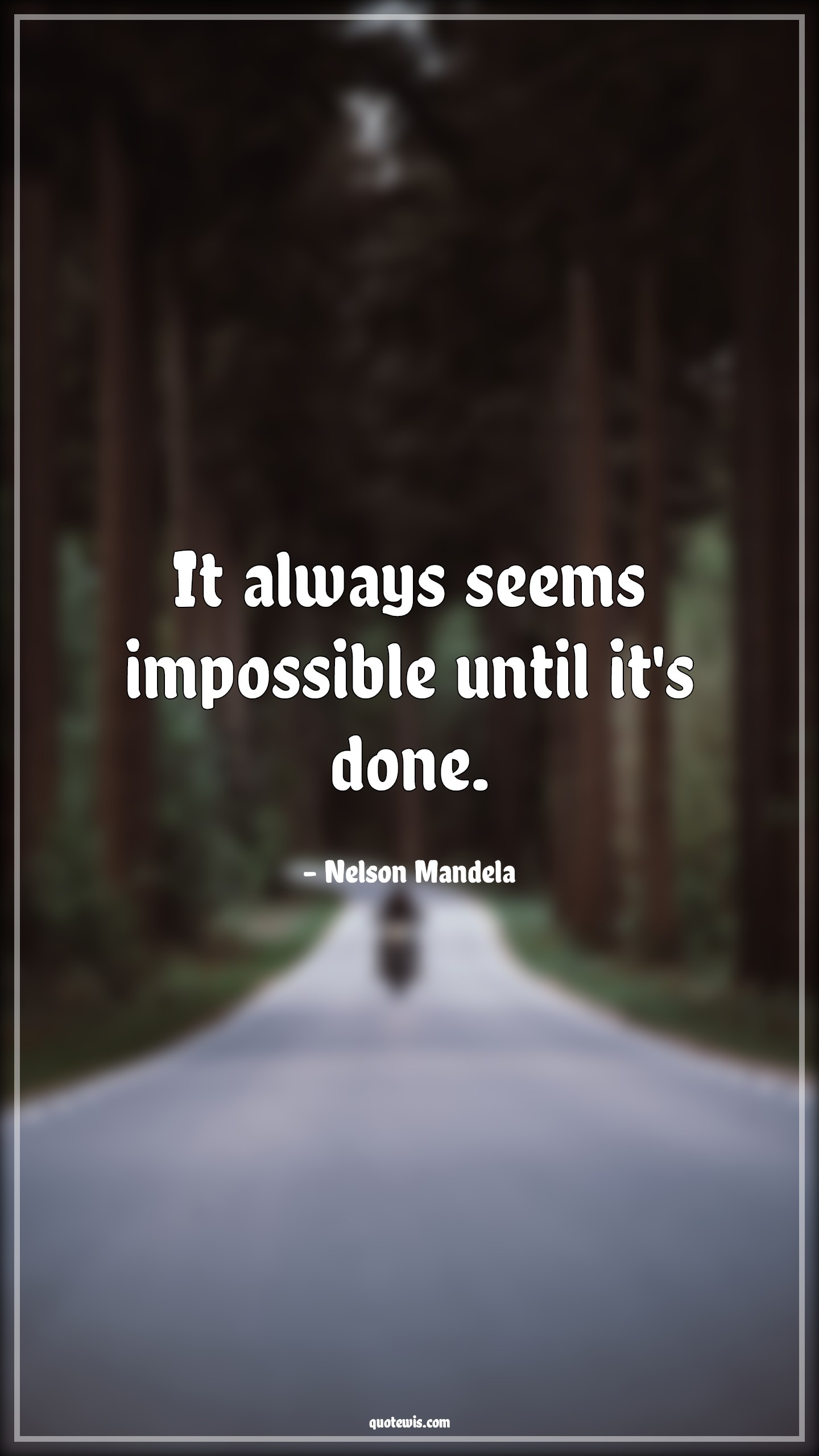 It always seems impossible until it's done. - Nelson Mandela Quotes |  Impossible Quotes, Always Quotes, Never Give-Up Quotes, Motivational Quotes, Short Quotes, Short motivational Quotes, Short life Quotes, Make it happen Quotes, Don't quit Quotes,