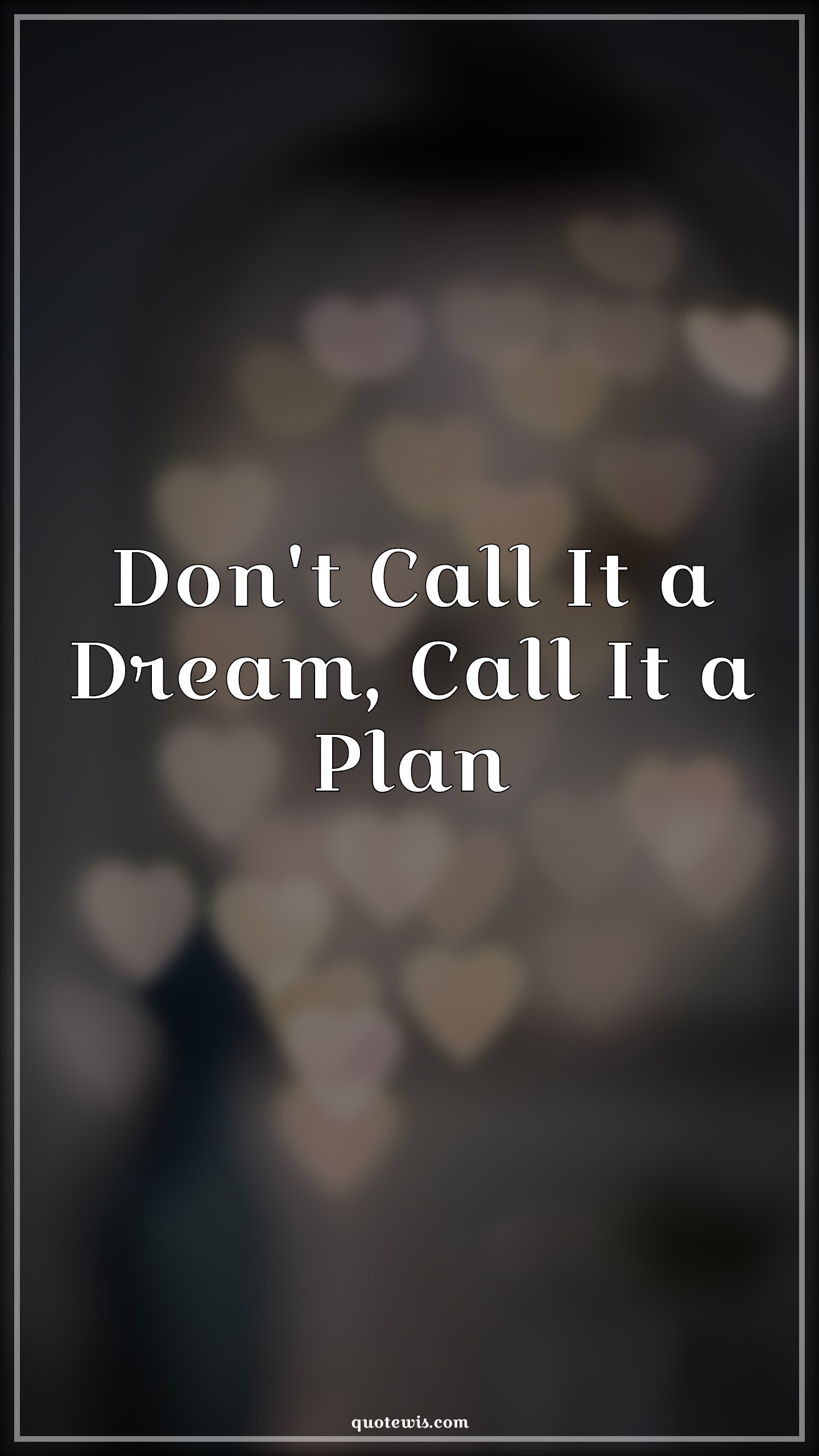 Don't Call It a Dream, Call It a Plan - Anonymous Quotes | 