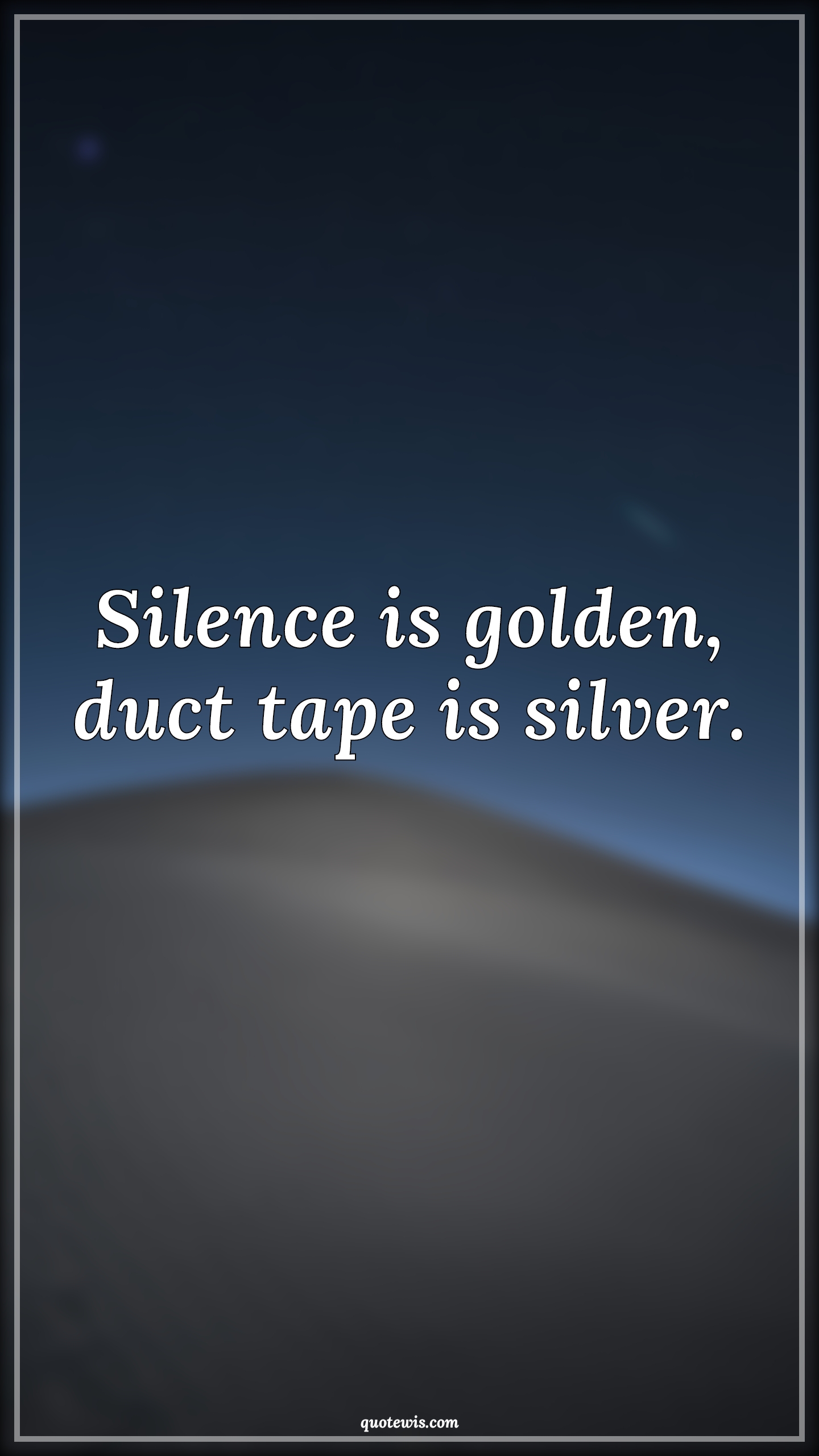 Silence is golden, duct tape is silver. - Anonymous Quotes |  Silence Quotes, Golden Quotes, Silver Quotes, Funny Quotes, Short funny Quotes,