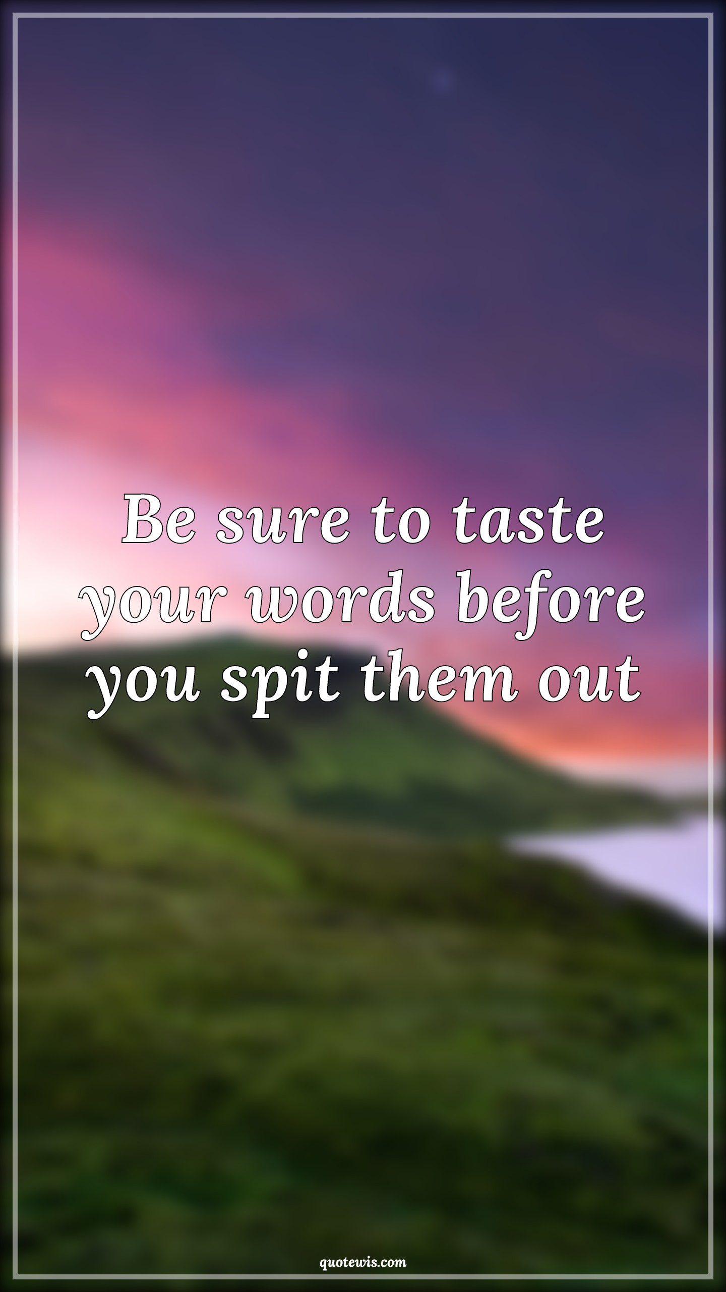 Be sure to taste your words before you spit them out - Anonymous Quotes | 