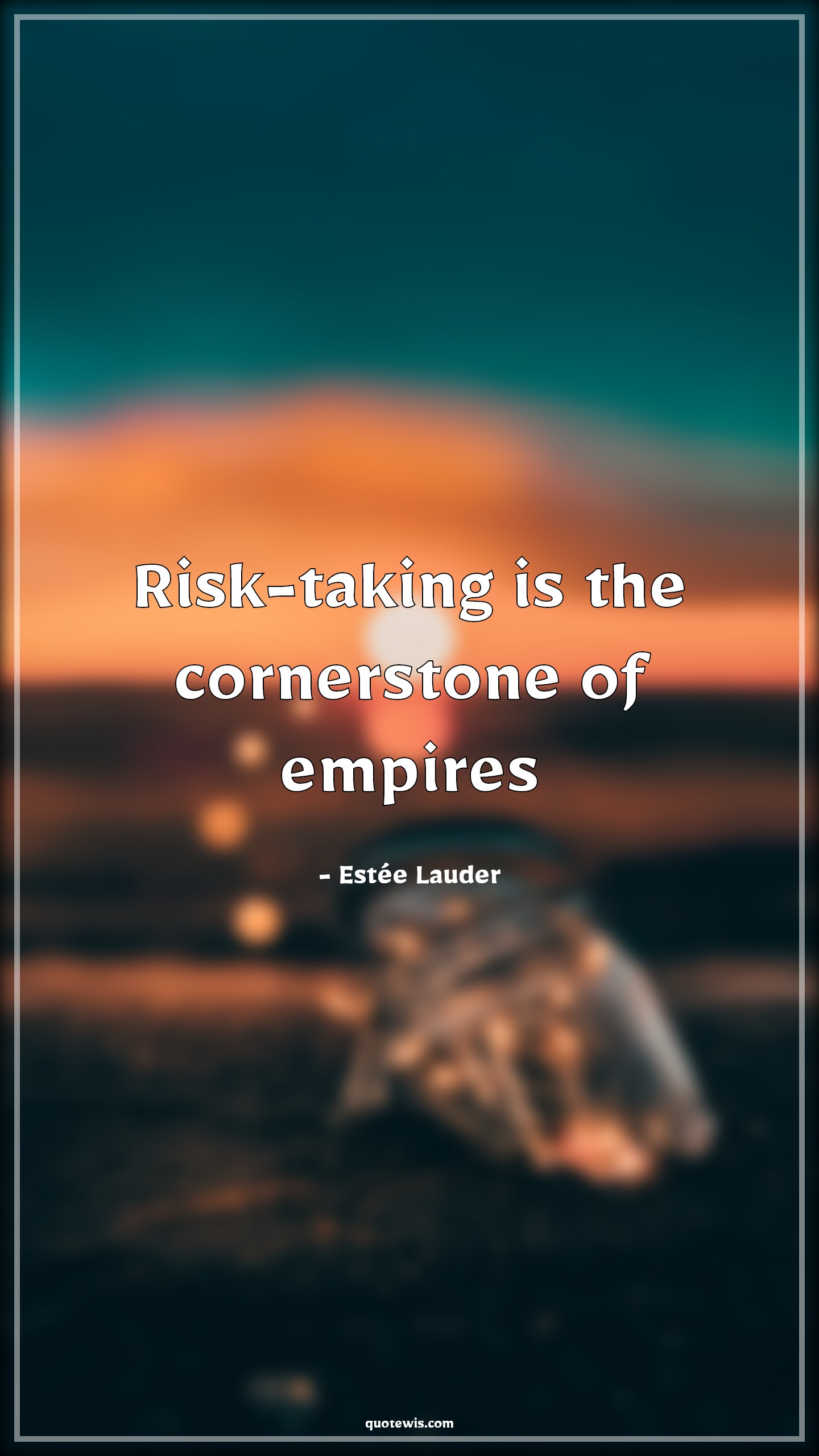 Risk-taking is the cornerstone of empires - Estée Lauder Quotes |  Startup Quotes, Risk Quotes, Risk taking Quotes, Foundation Quotes, Entrepreneurship Quotes, Investment Quotes, Investment motivational Quotes, Courage Quotes, Empire Quotes, Short Quotes, Short business Quotes, Short startup Quotes, Motivational Quotes, Short motivational Quotes,