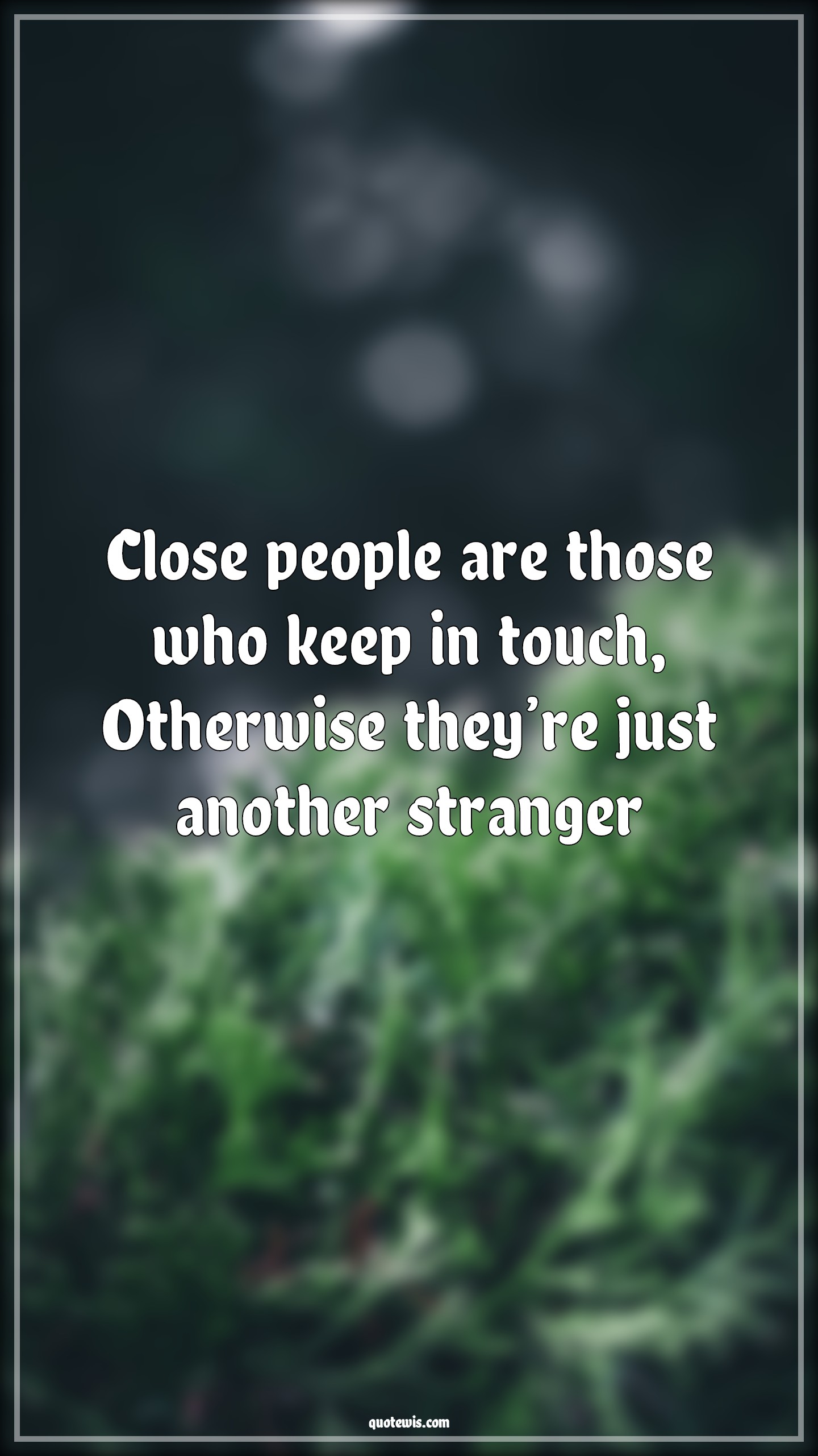 Close people are those who keep in touch, Otherwise they’re just another stranger - Anonymous Quotes |  Keep in touch Quotes, People Quotes, Stranger Quotes,