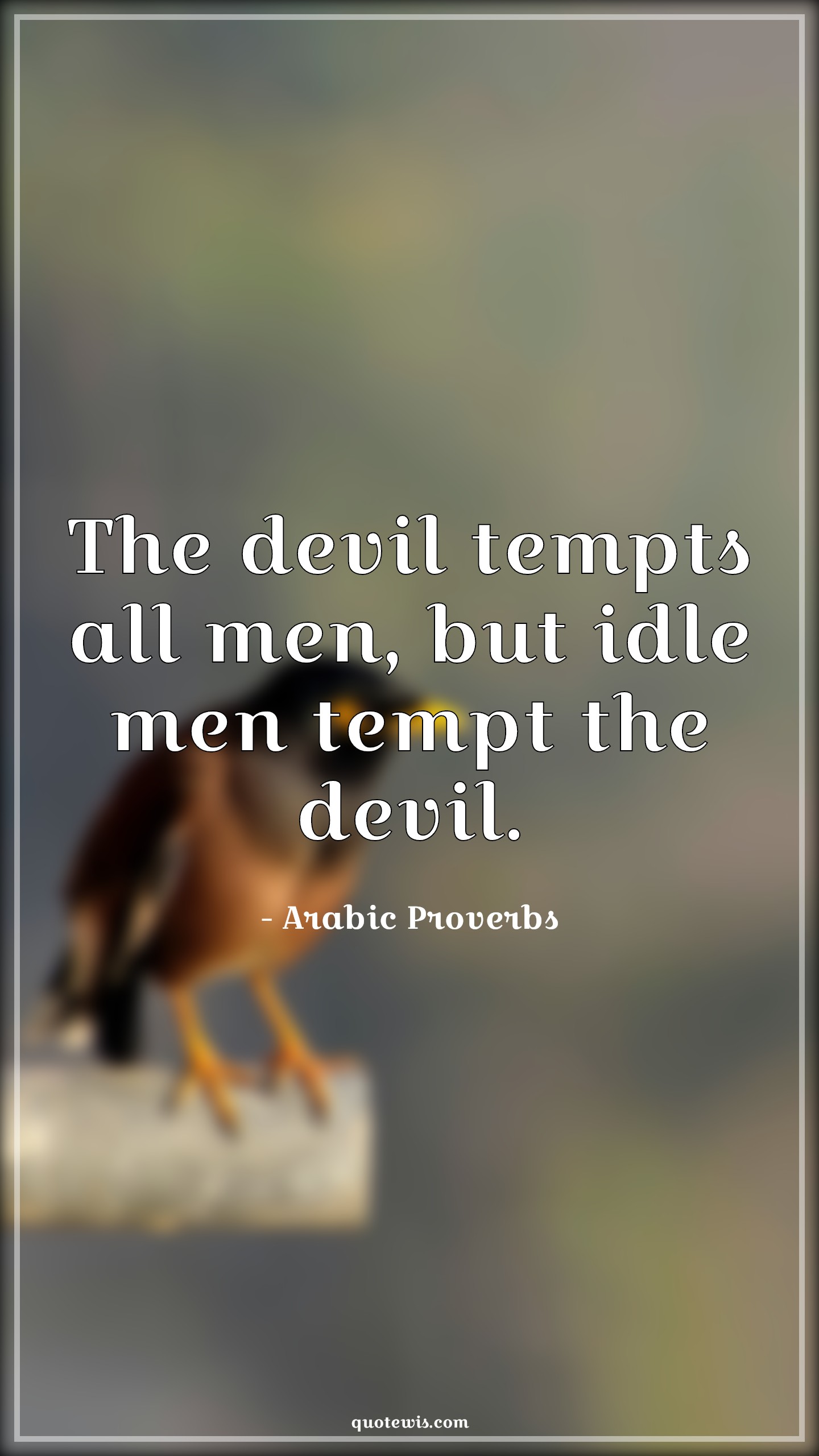 The devil tempts all men, but idle men tempt the devil. - Arabic Proverbs Quotes | 