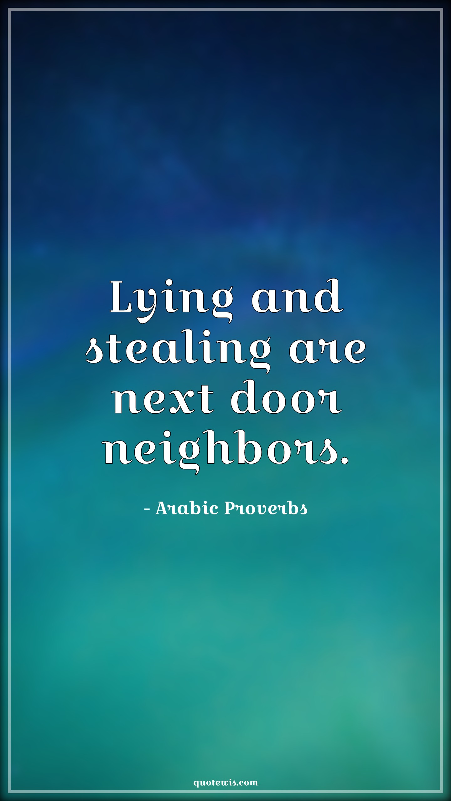 Lying and stealing are next door neighbors. - Arabic Proverbs Quotes |  Lying Quotes, Stealing Quotes, Short Quotes,