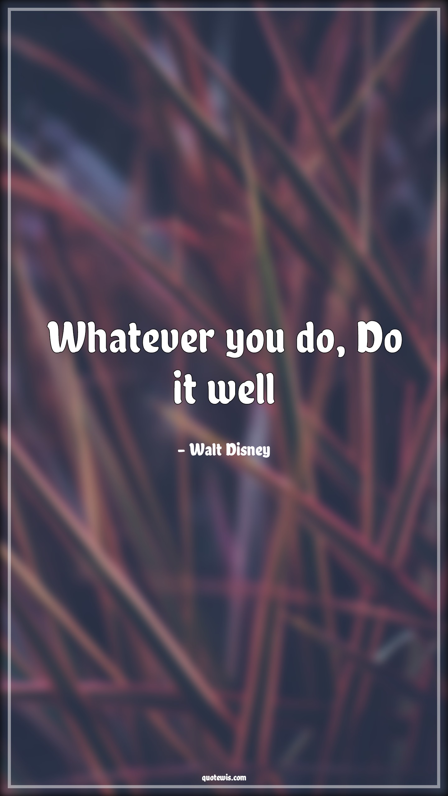 Whatever you do, Do it well - Walt Disney Quotes | 
