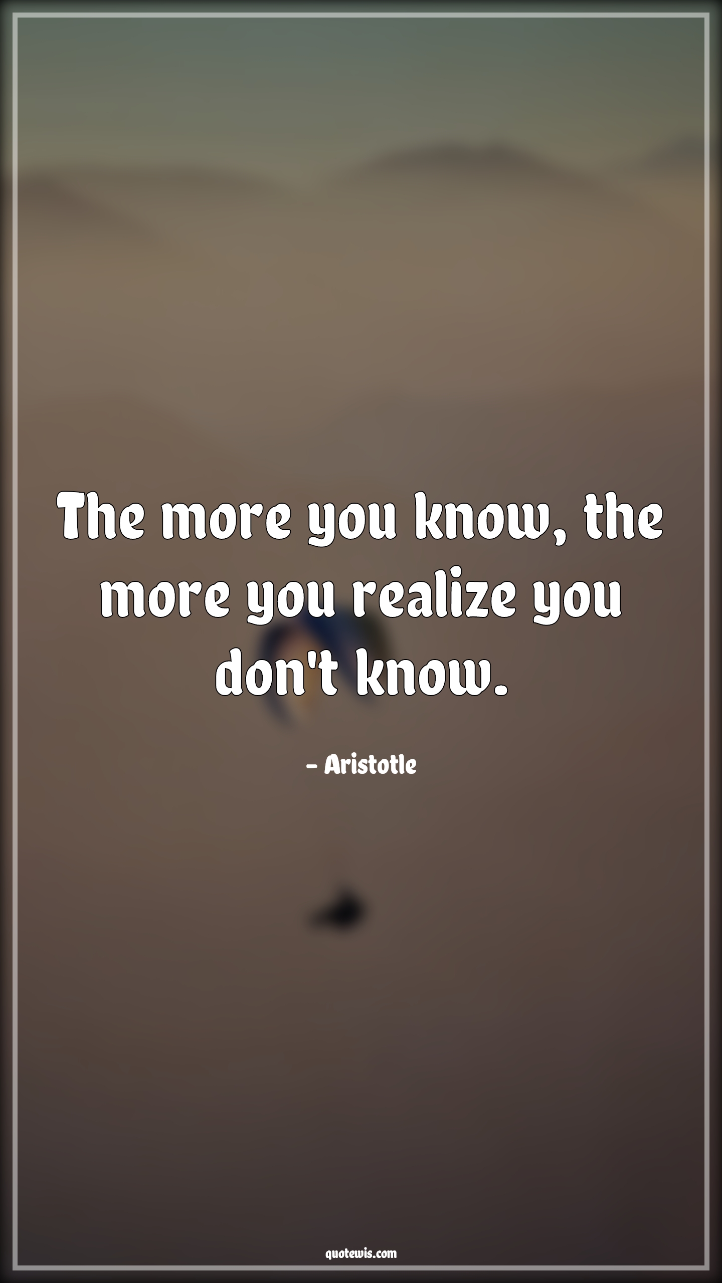 The more you know, the more you realize you don't know. - Aristotle Quotes |  Knowledge vs wisdom Quotes, Realization Quotes, Knowing Quotes, Don't know Quotes, Wisdom Quotes, Philosophy Quotes, Learning Quotes,