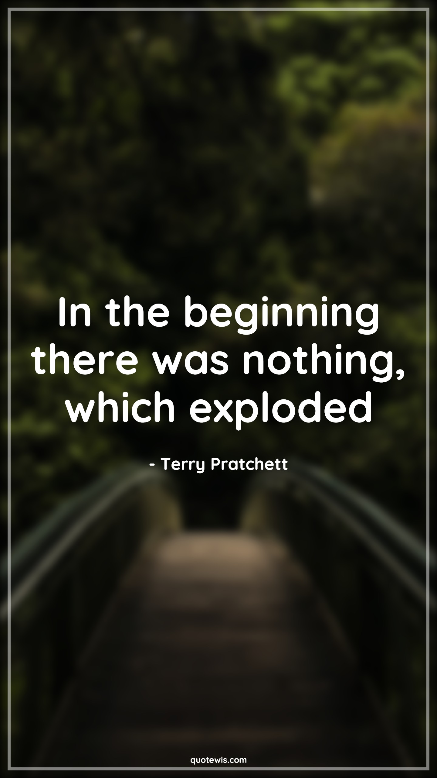 In the beginning there was nothing, which exploded - Terry Pratchett Quotes |  Humor Quotes, Physics Quotes, Science Quotes, Nothing Quotes, Explode Quotes, Funny Quotes, Short funny Quotes, Beginning Quotes,