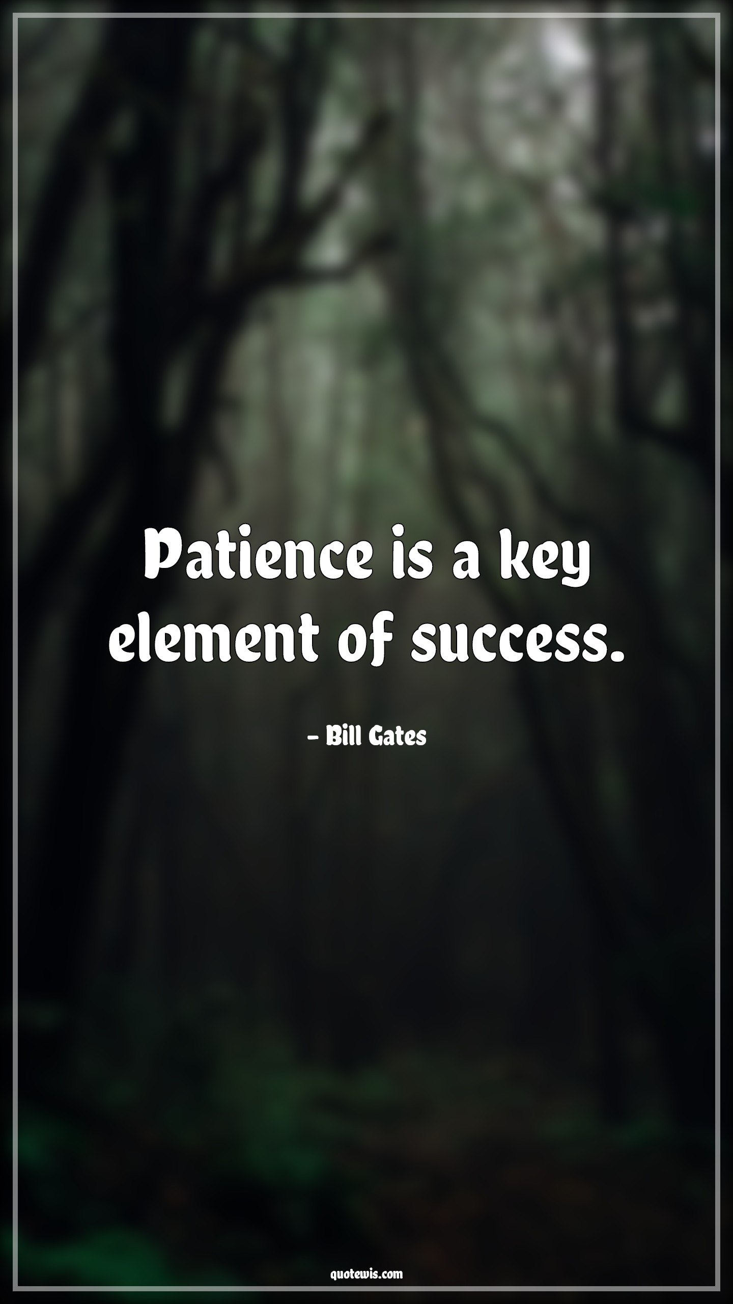 Patience is a key element of success. - Bill Gates Quotes |  Patience Quotes, Success Quotes, Short Quotes, Short success Quotes, Be patient Quotes,
