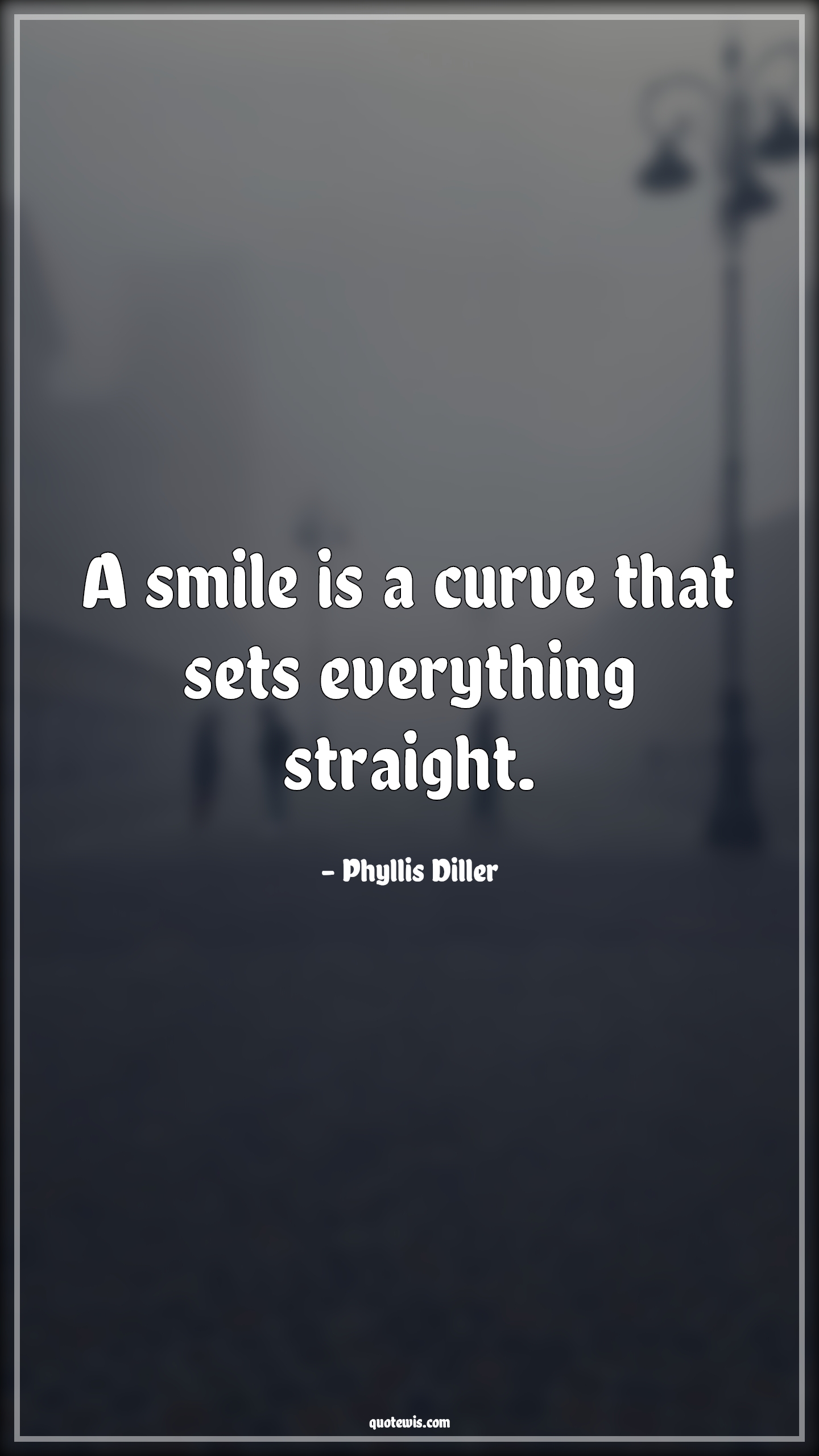 A smile is a curve that sets everything straight. - Phyllis Diller Quotes |  Smiling Quotes, Everything Quotes, Straight Quotes, Be happy Quotes, Don't worry Quotes, Short Quotes,