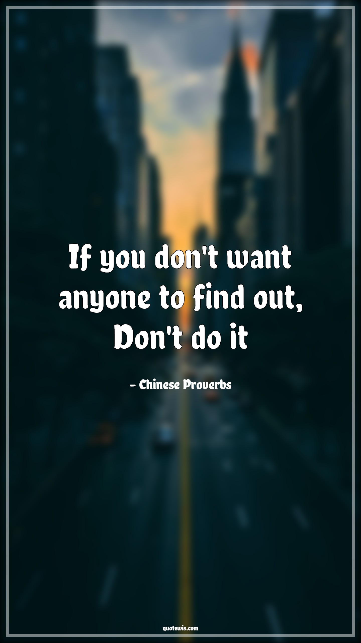 If you don't want anyone to find out, Don't do it - Chinese Proverbs Quotes | 