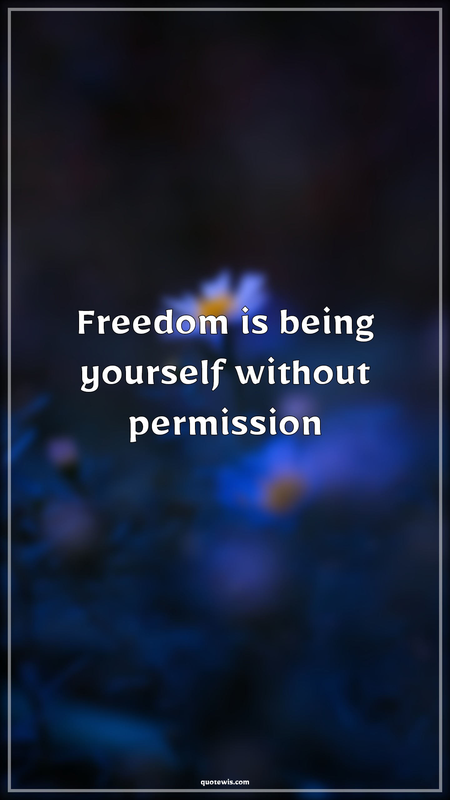 Freedom is being yourself without permission - Anonymous Quotes |  Freedom Quotes, Be-yourself Quotes, Permission Quotes, Short Quotes, Short freedom Quotes,