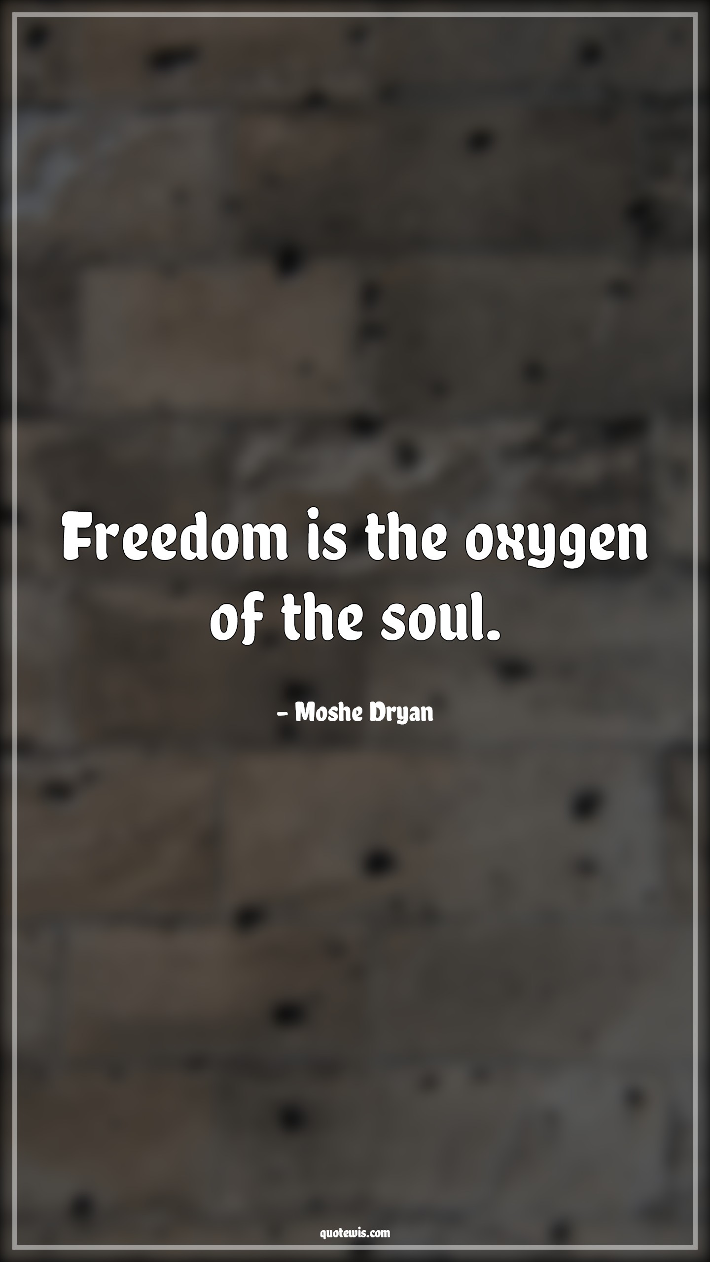 Freedom is the oxygen of the soul. - Moshe Dryan Quotes |  Freedom Quotes, Short freedom Quotes, Soul Quotes, Oxygen Quotes,