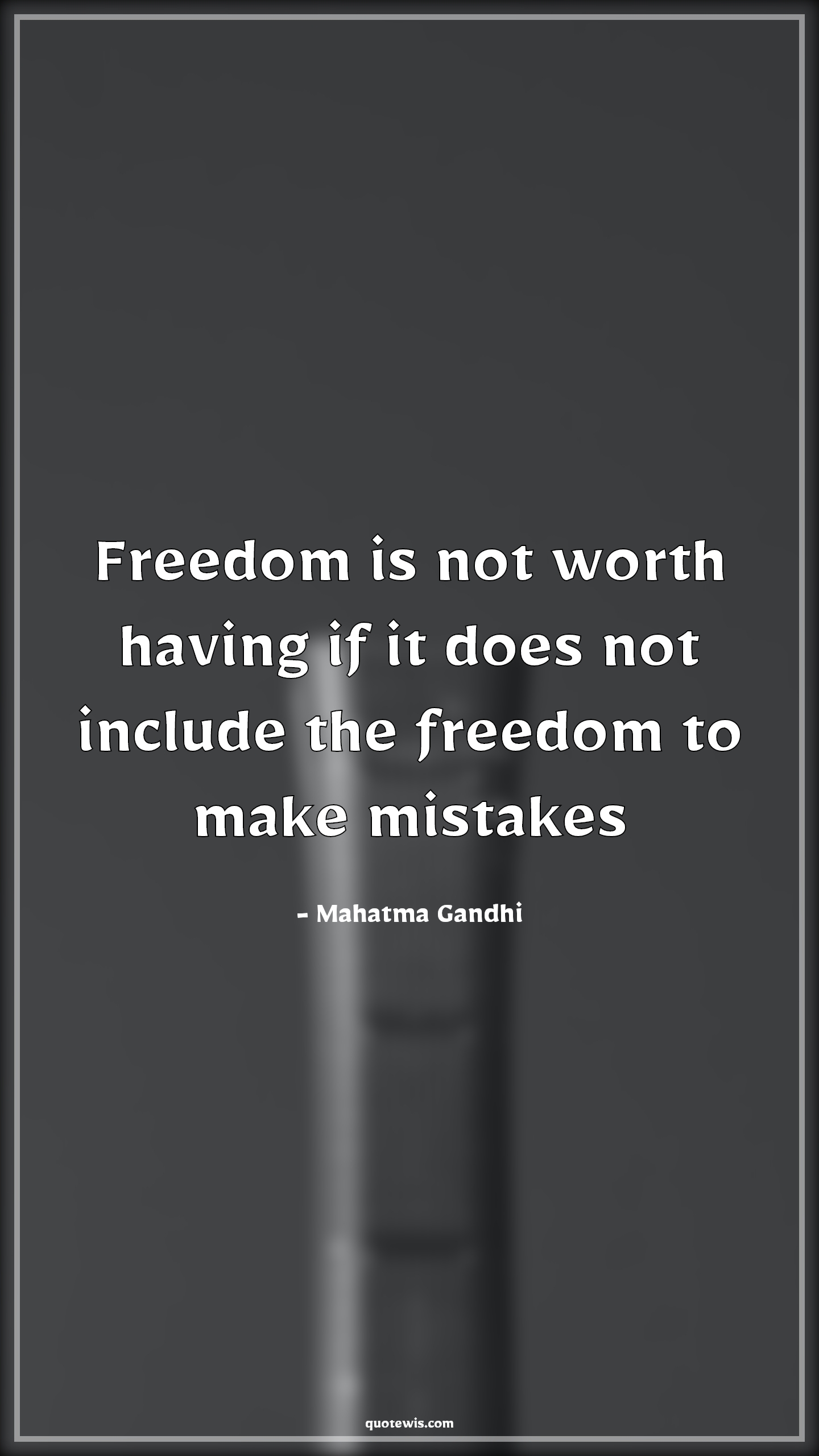 Freedom is not worth having if it does not include the freedom to make mistakes - Mahatma Gandhi Quotes |  Freedom Quotes, Worth Quotes, Mistake Quotes, Include Quotes,