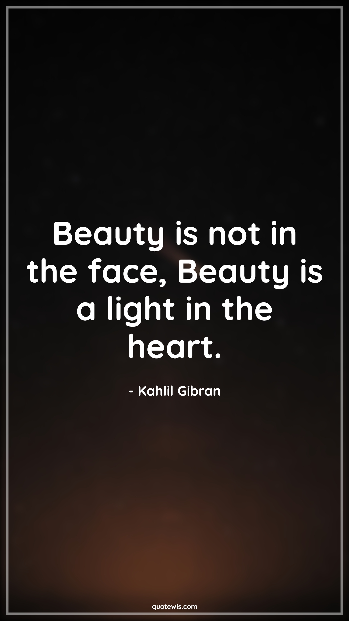 Beauty is not in the face, Beauty is a light in the heart. - Kahlil Gibran Quotes |  Beauty Quotes, True beauty Quotes, Short beauty Quotes, Face Quotes, Heart Quotes, Inner beauty Quotes,