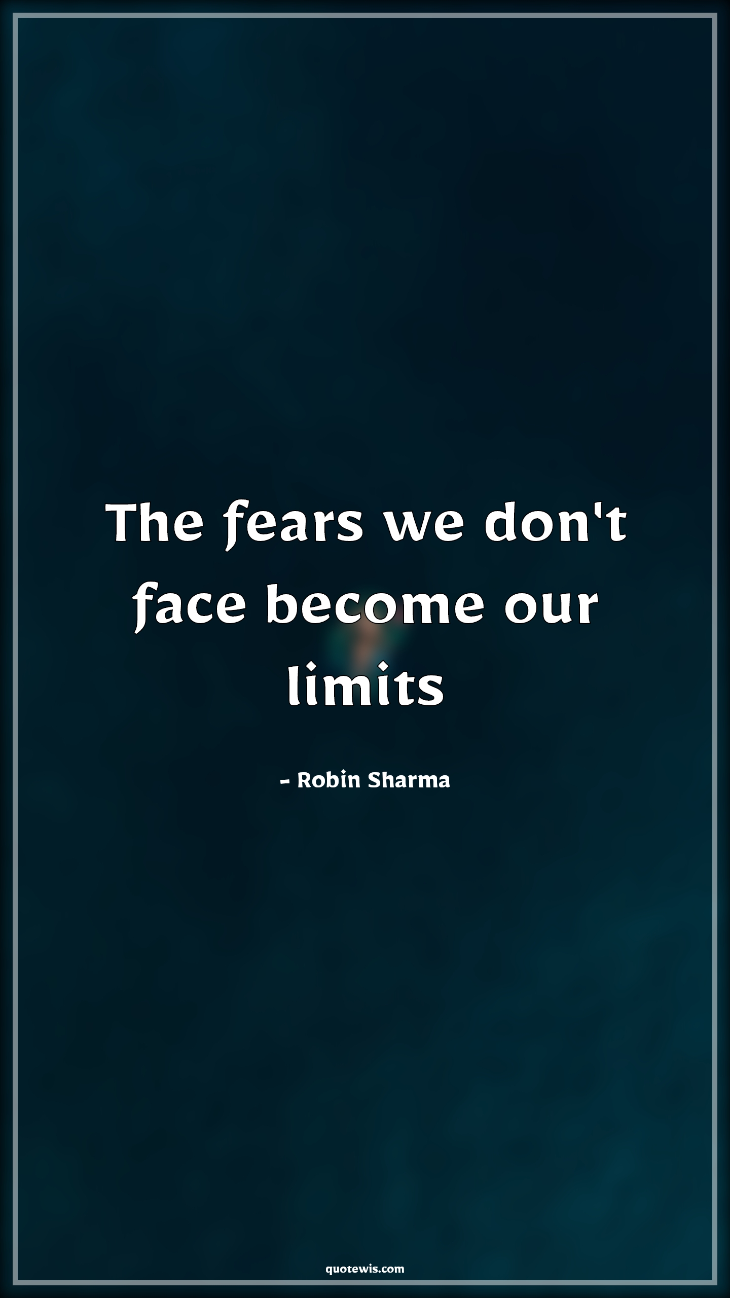 The fears we don't face become our limits - Robin Sharma Quotes |  Fear Quotes, Limit Quotes, Facing fear Quotes, Don't quit Quotes, Make it happen Quotes, Short Quotes, Short fear Quotes, Bravery Quotes,